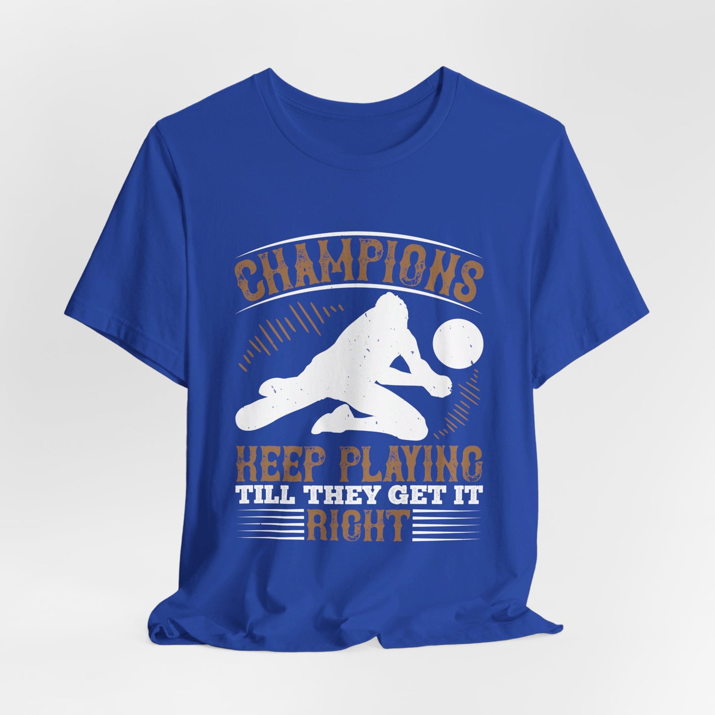 Volleyball: Champions Keep Playing Till They Get It Right - Unisex Jersey Short Sleeve Tee