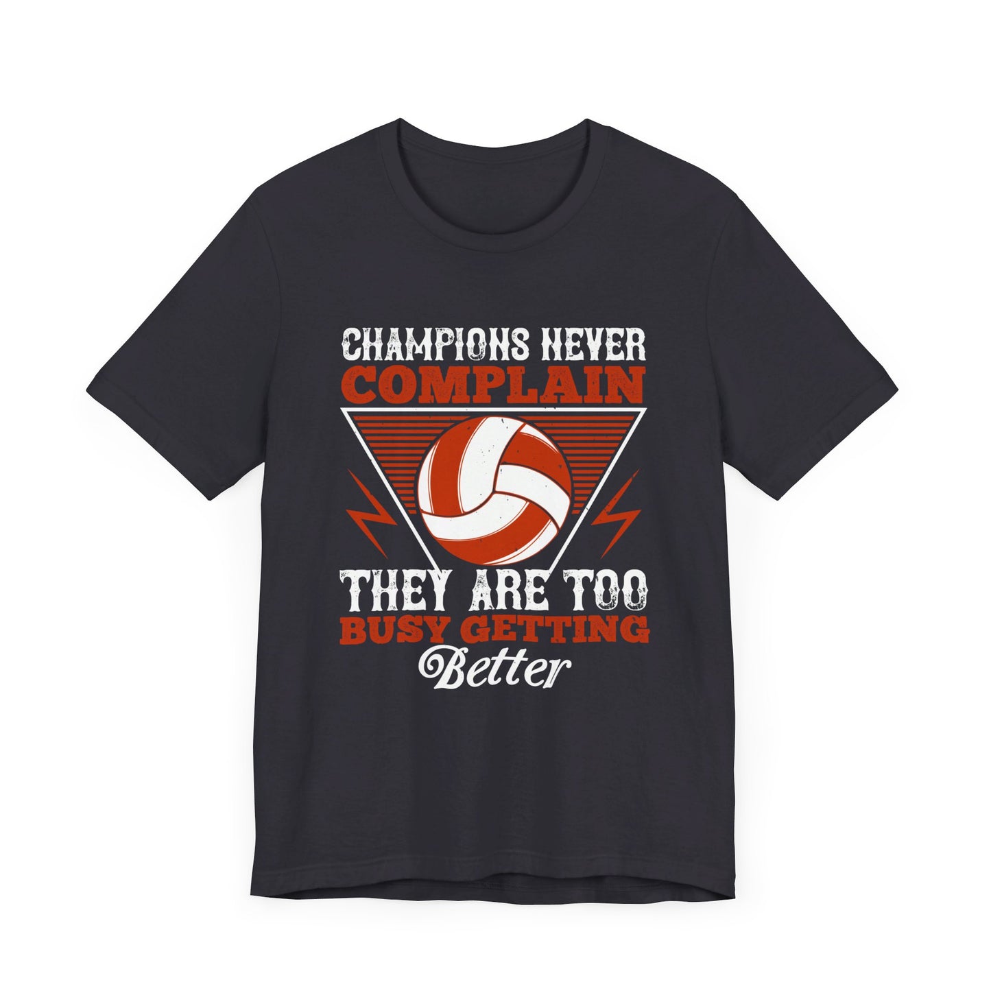 Volleyball: Champions Never Complain, They Are Too Busy Getting Better - Unisex Jersey Short Sleeve Tee