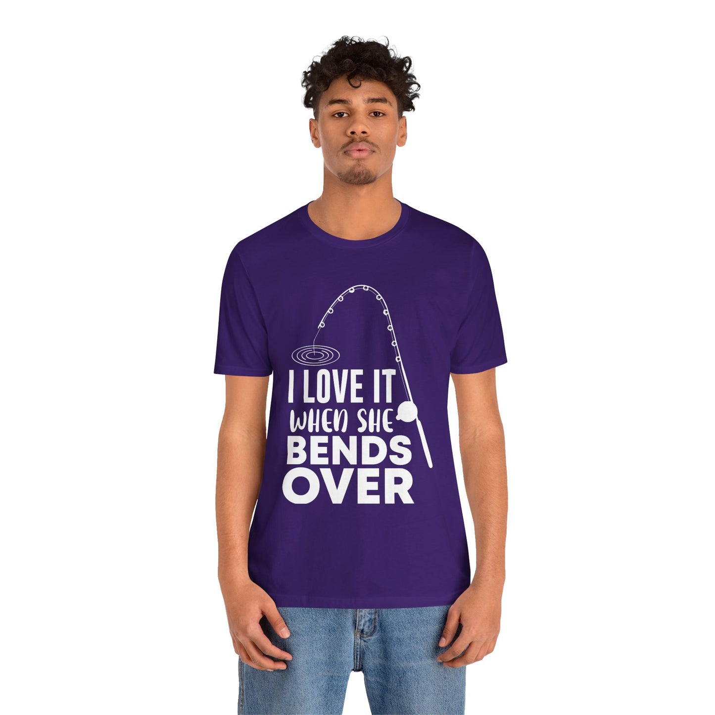 I Love It When She Bends Over - Unisex Jersey Short Sleeve Tee - 14045