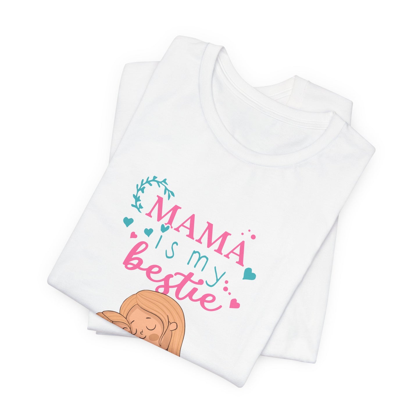 Mama Is My Bestie - Unisex Jersey Short Sleeve Tee