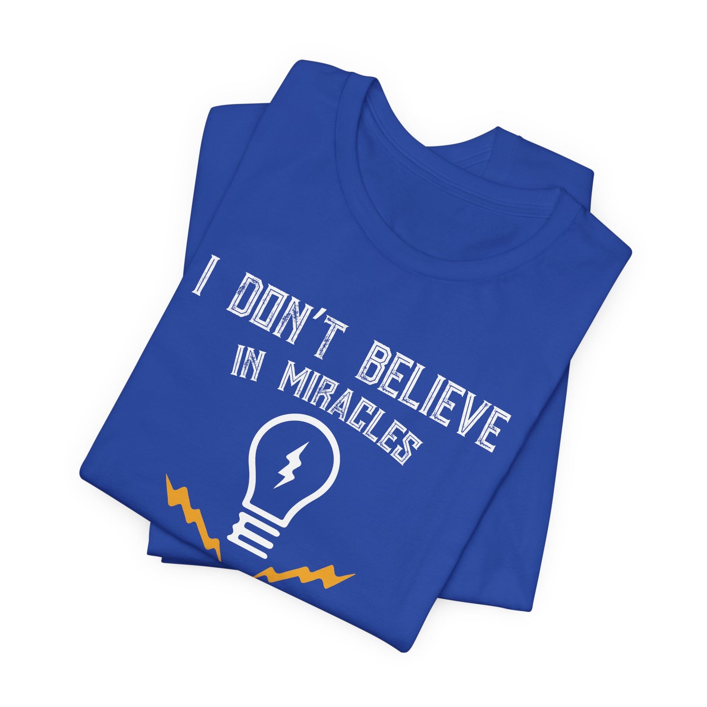Engineer: I Don't Believe In Miracles, I Rely On Them, Electrical Engineering - Unisex Jersey Short Sleeve Tee - 13540