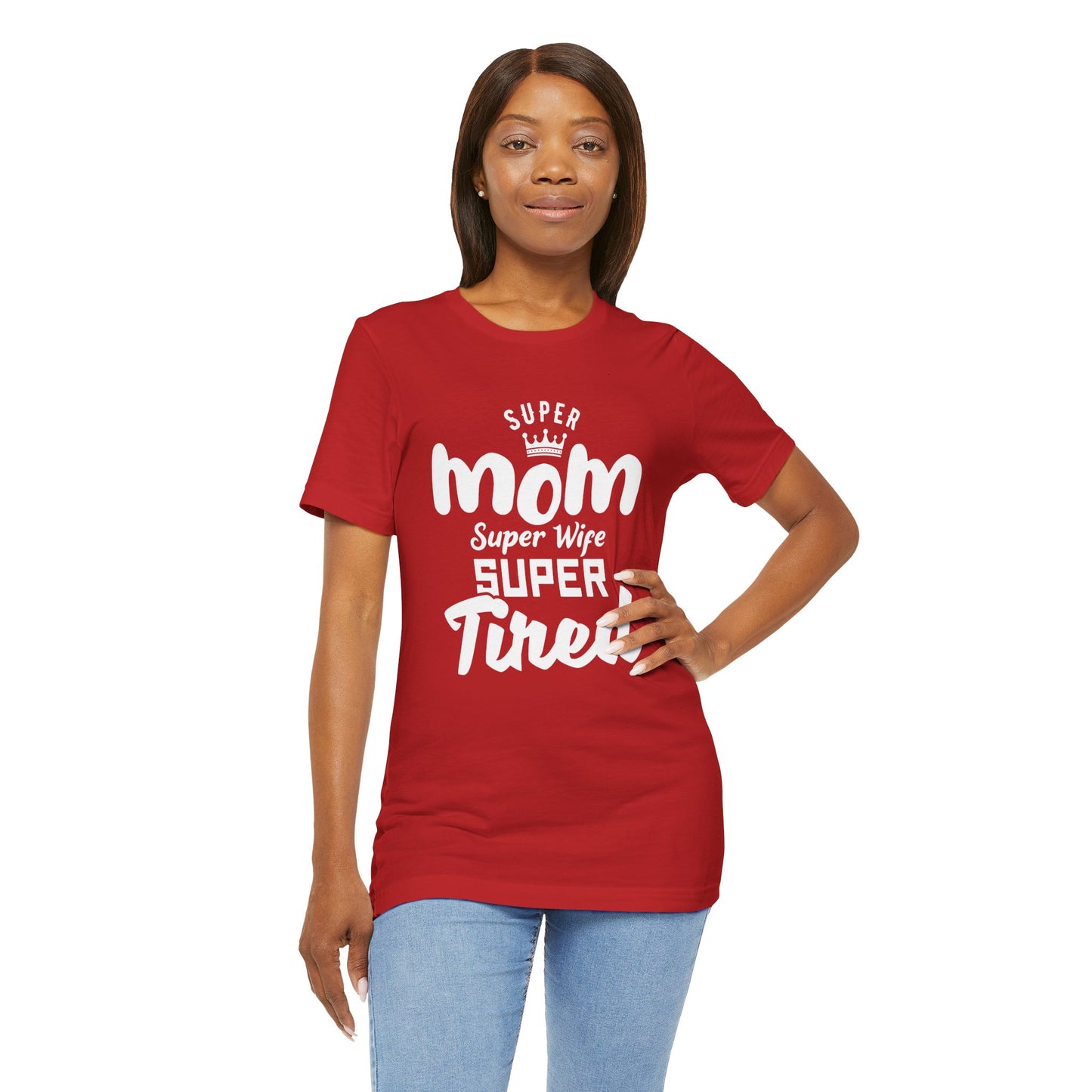 Super Mom, Super Wife, Super Tired - Unisex Jersey Short Sleeve Tee