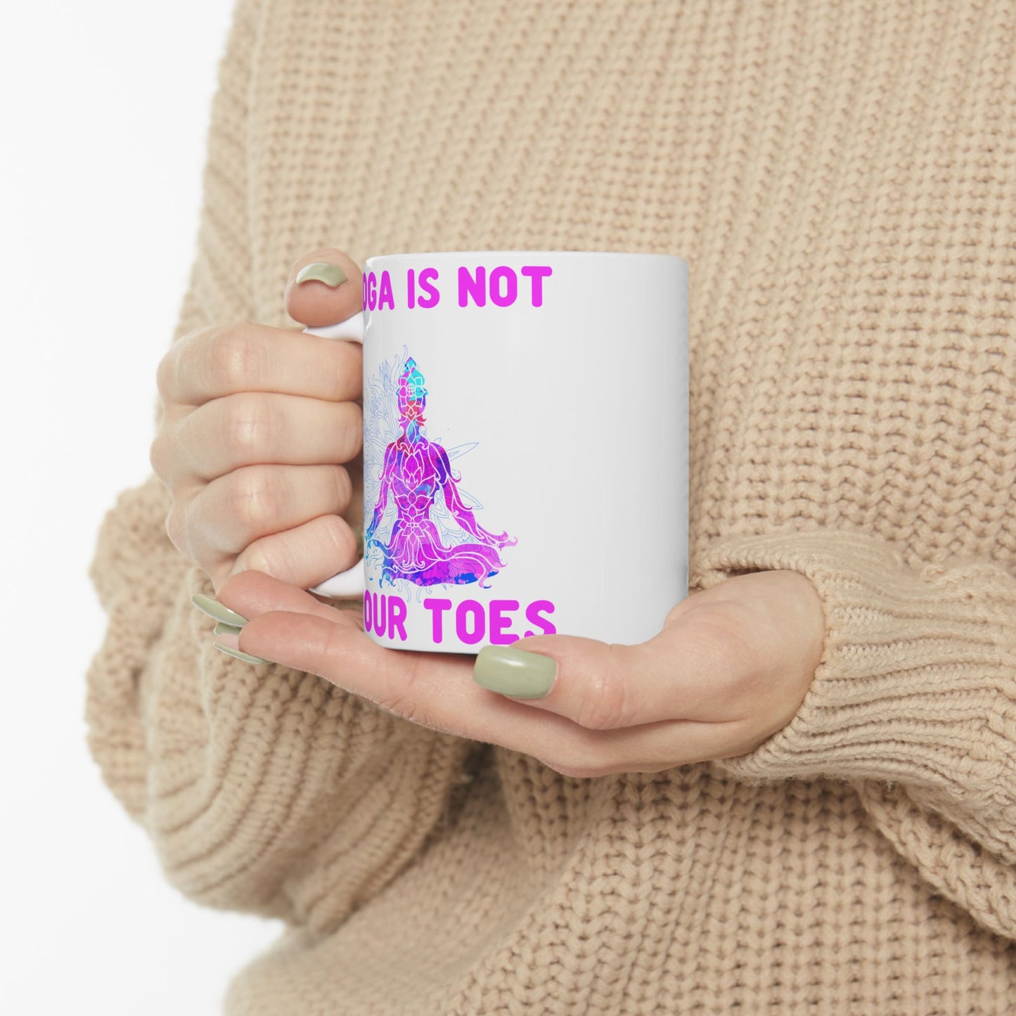 Yoga Is Not Your Toes,  Ceramic Mug - Motivational Coffee Cup, Gift for Yogis - 13167