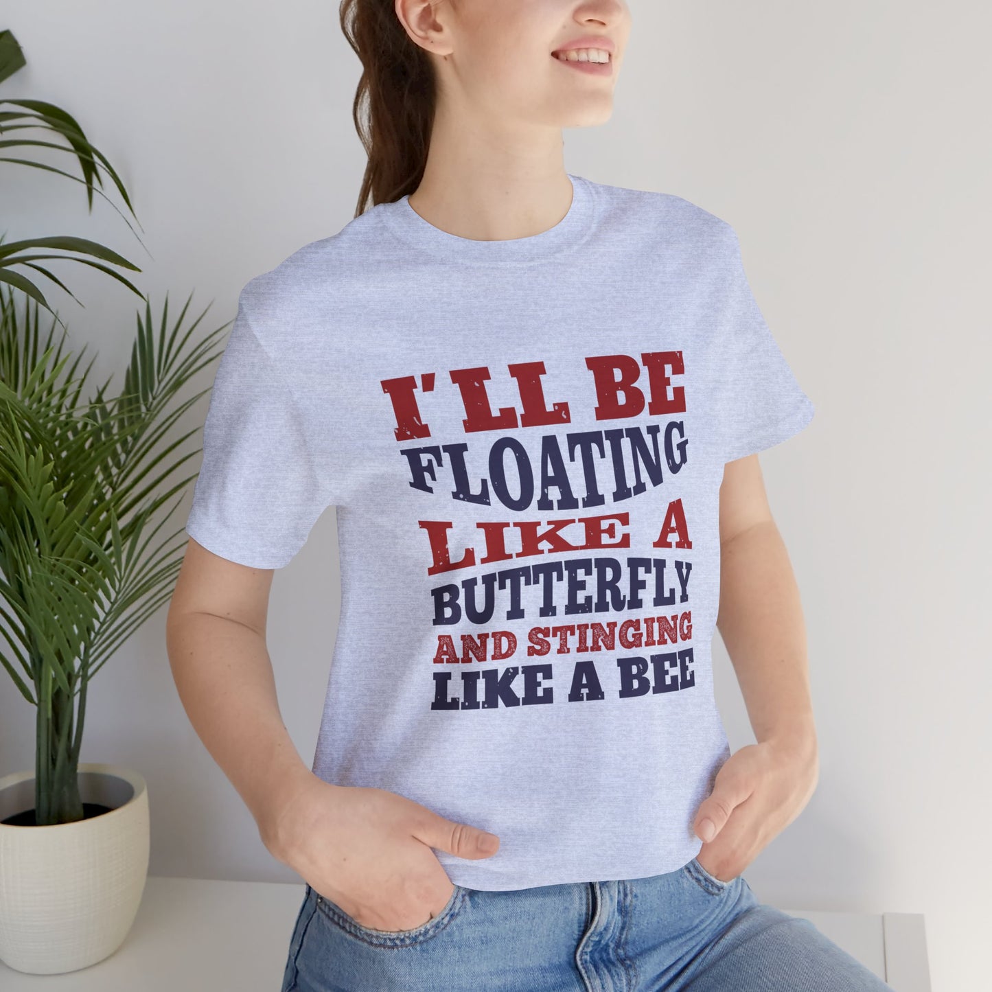 Boxing: I'll Be Floating Like a Butterfly and Stinging Like a Bee - Unisex Jersey Short Sleeve Tee - 11680
