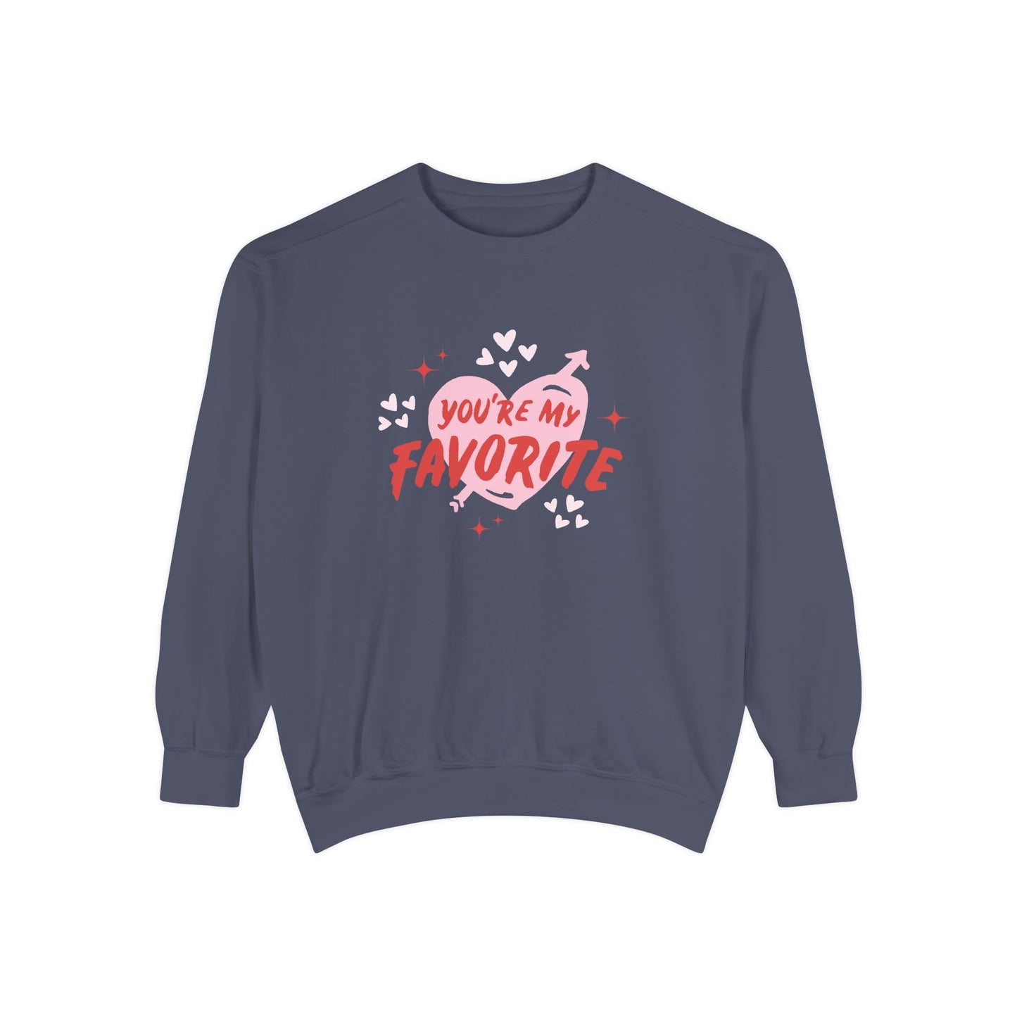 You're My Favorite - Unisex Garment-Dyed Sweatshirt - 11552