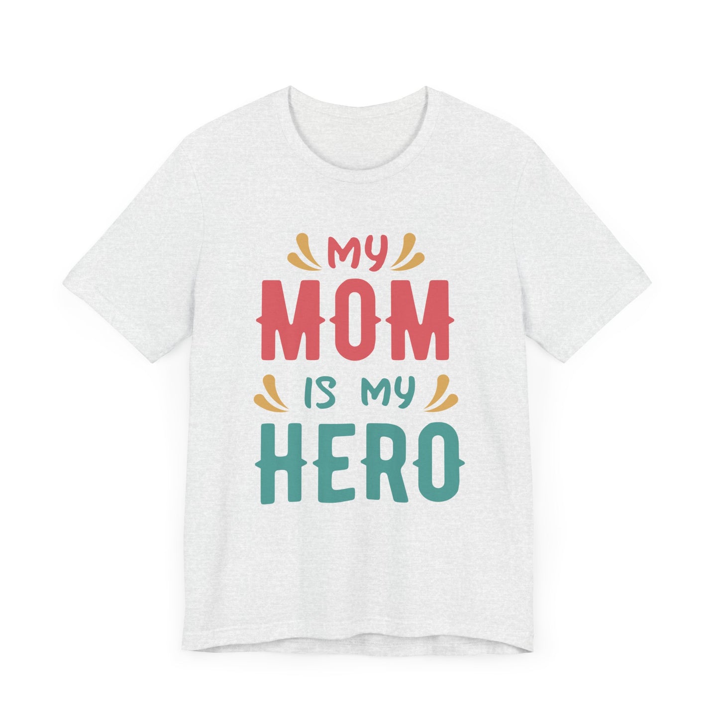 My Mom Is My Hero - Unisex Jersey Short Sleeve Tee - 13064
