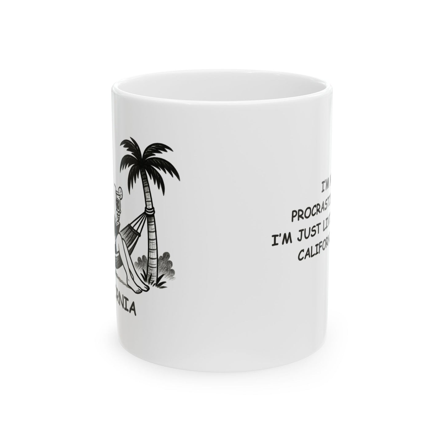 "I’m not procrastinating, I’m just living my best California life." Ceramic Mug - 11oz & 15oz - 12738