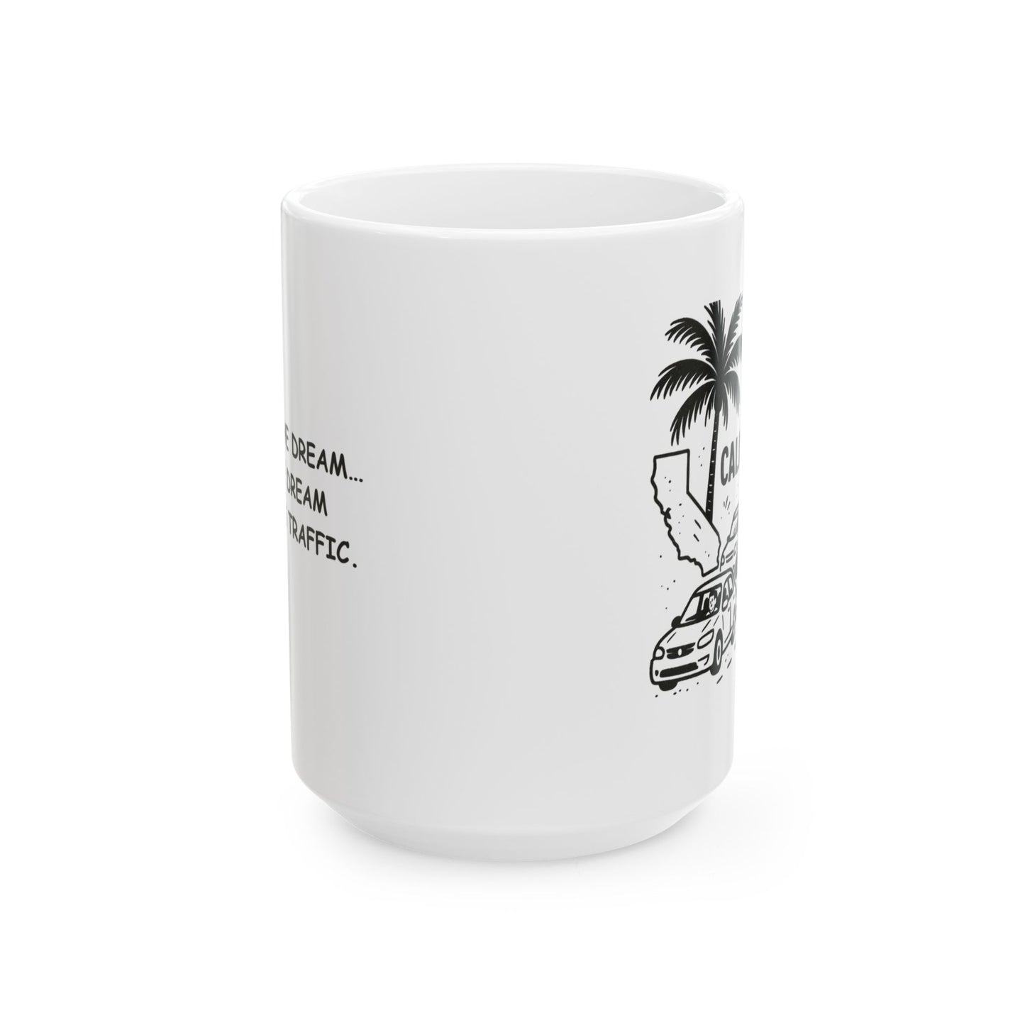 "Living the dream… if the dream includes traffic." Ceramic Mug -  11oz & 15oz - 12721