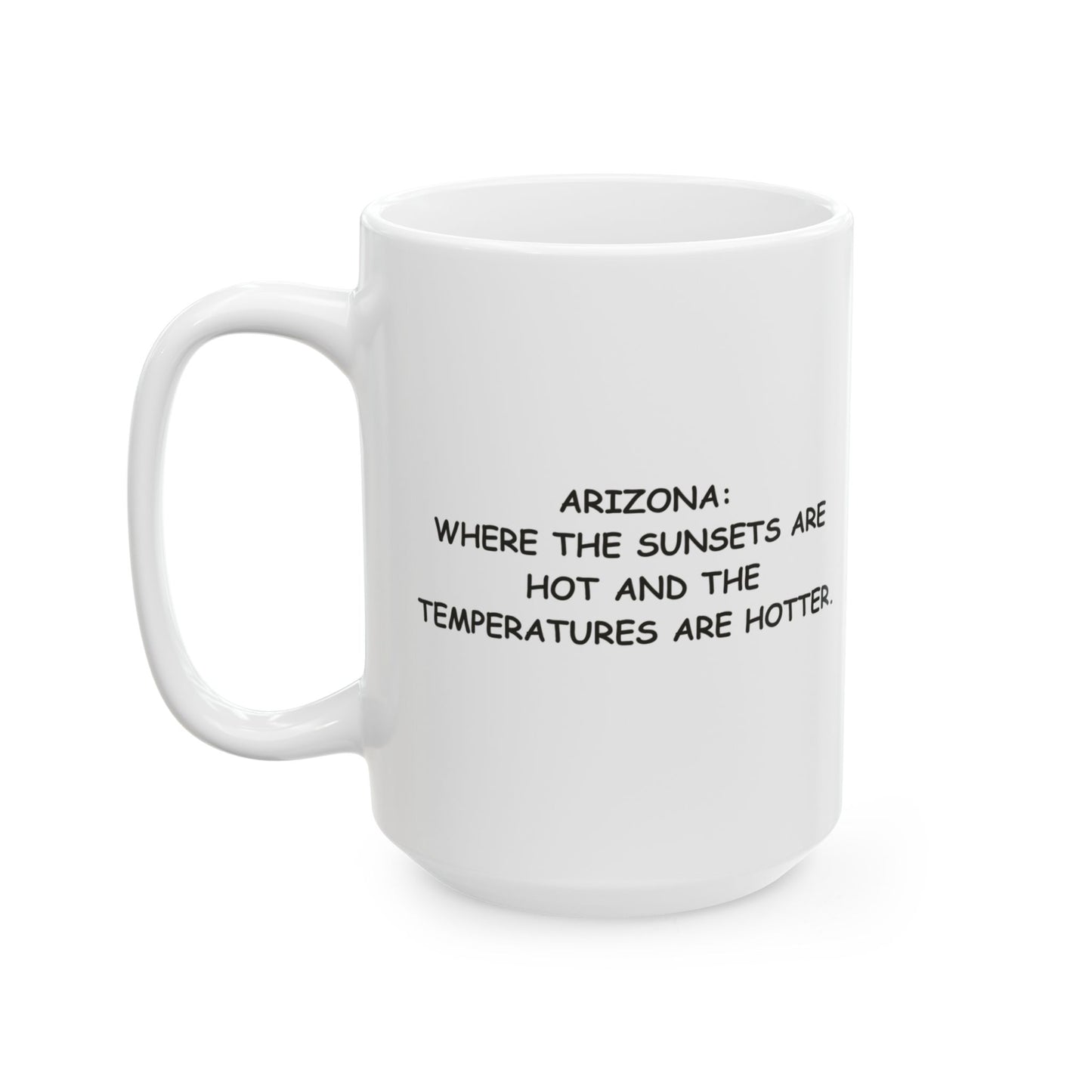 "Arizona: Where the sunsets are hot and the temperatures are hotter." Ceramic Mug - 13195