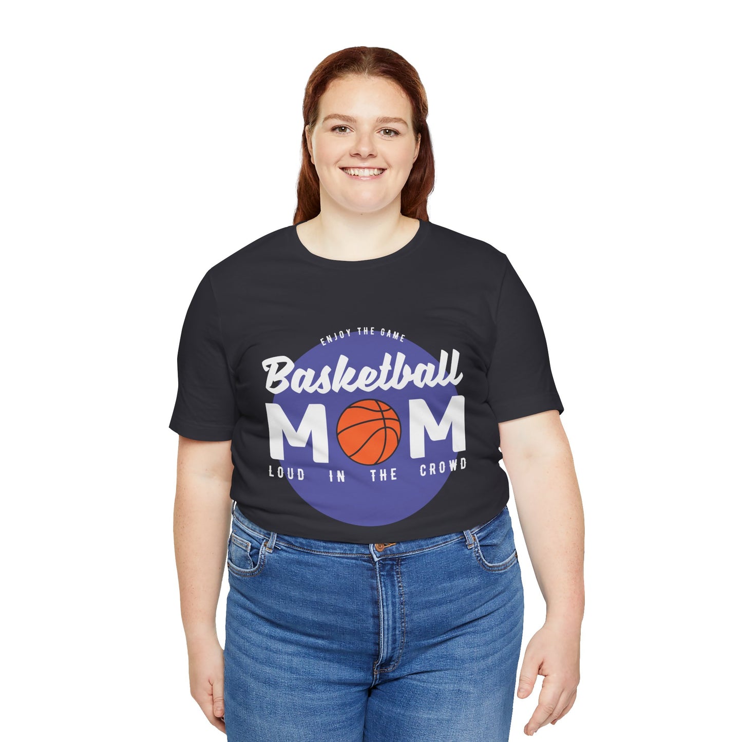 Enjoy The Game, Basketball Mom, Loud In The Crowd - Unisex Jersey Short Sleeve Tee - 12985