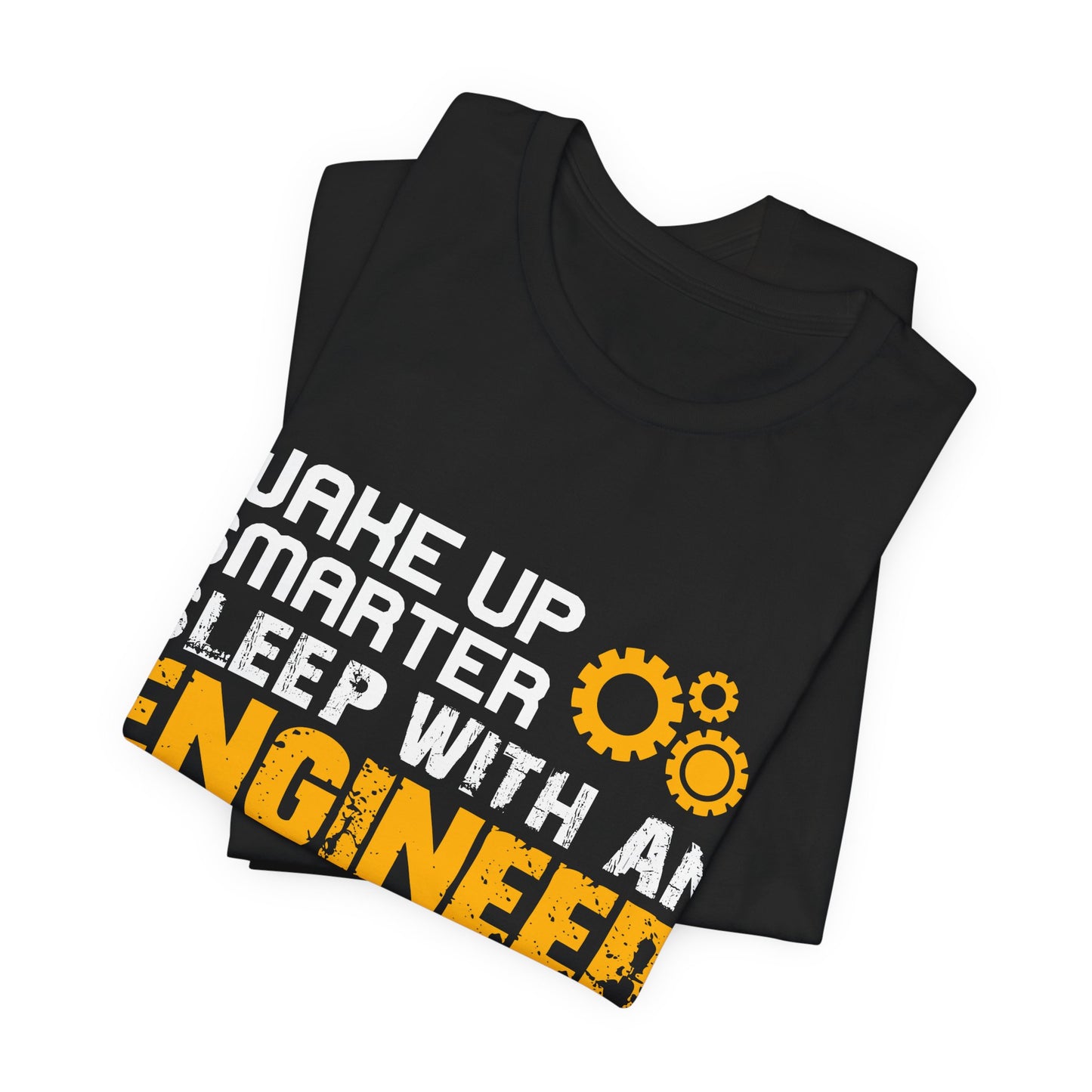 Wake Up Smarter, Sleep With An Engineer - Unisex Jersey Short Sleeve Tee - 13562