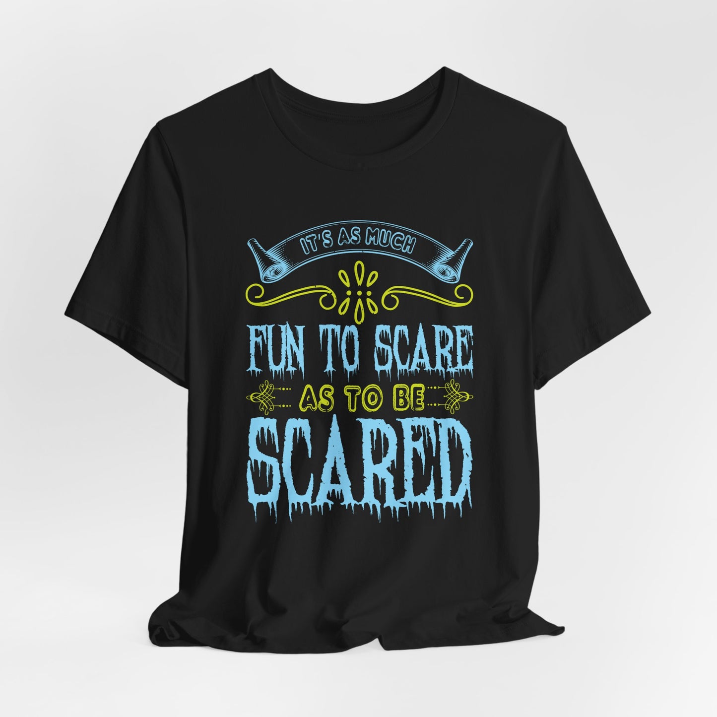 It is as much fun to scare as to be scared - Unisex Jersey Short Sleeve Tee - 12448