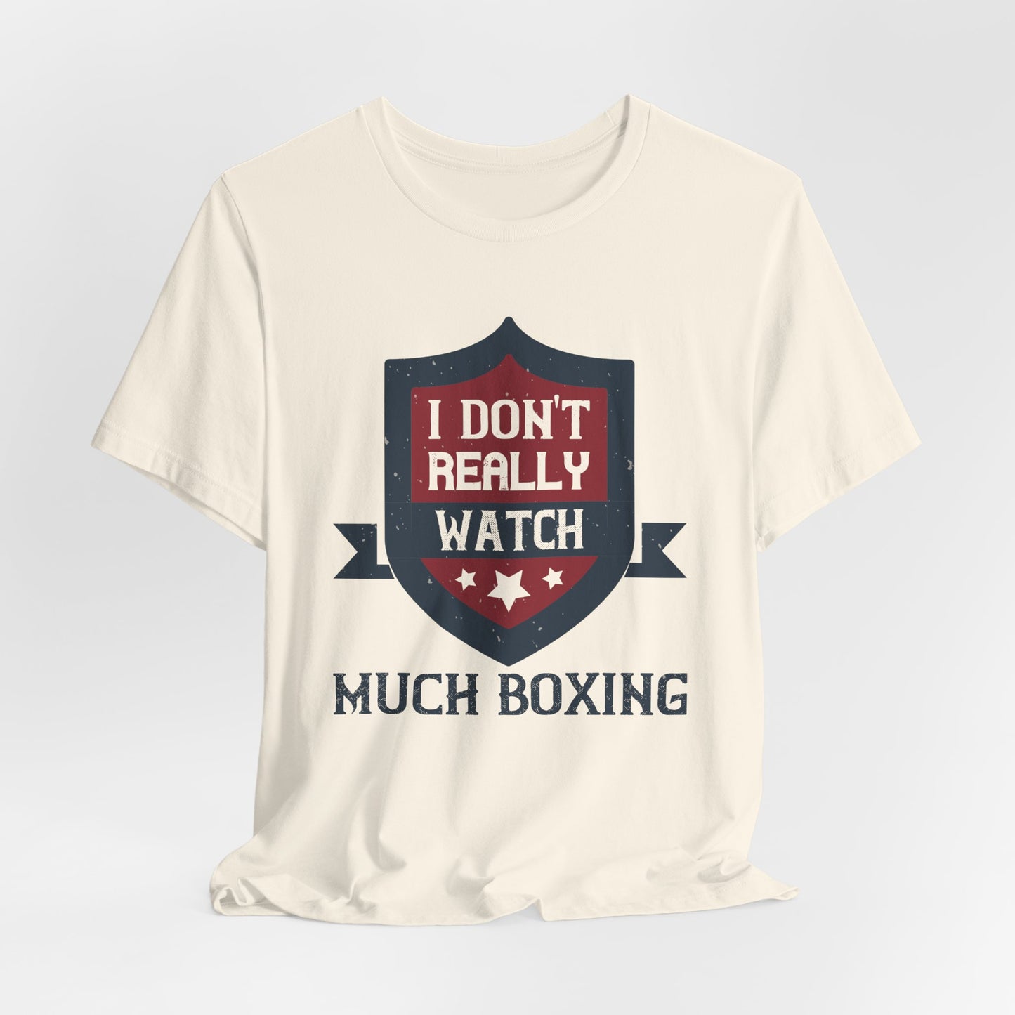 I Don’t Really Watch Much Boxing - Unisex Jersey Short Sleeve Tee - 11550