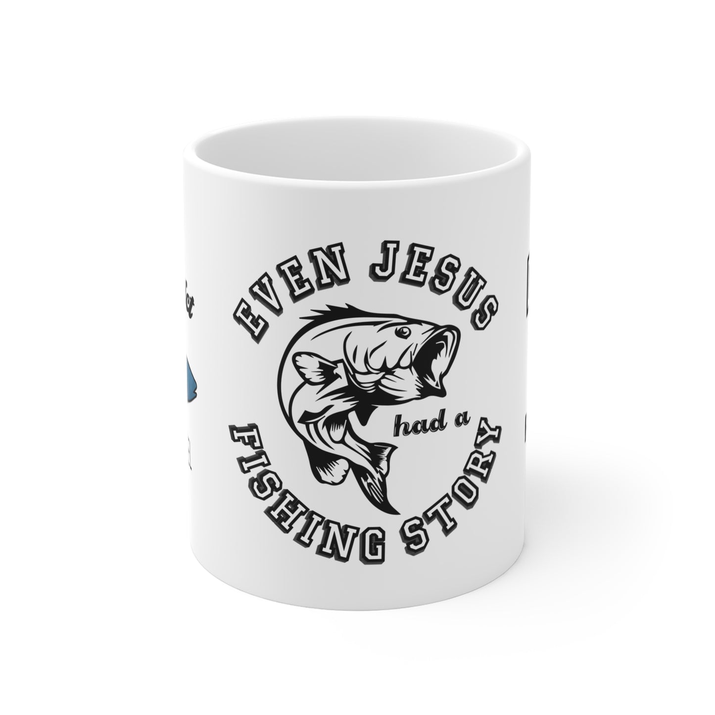 Even Jesus Had A Fishing Story - Mug 11oz