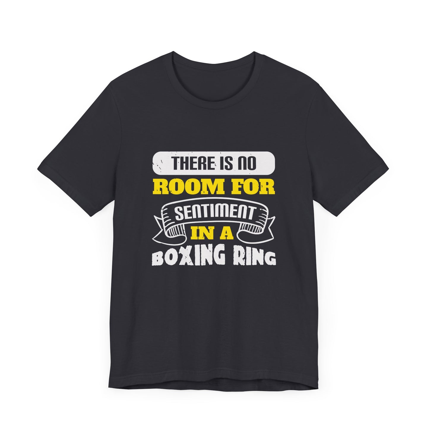There Is No Room for Sentiment in a Boxing Ring - Unisex Jersey Short Sleeve Tee - 11779
