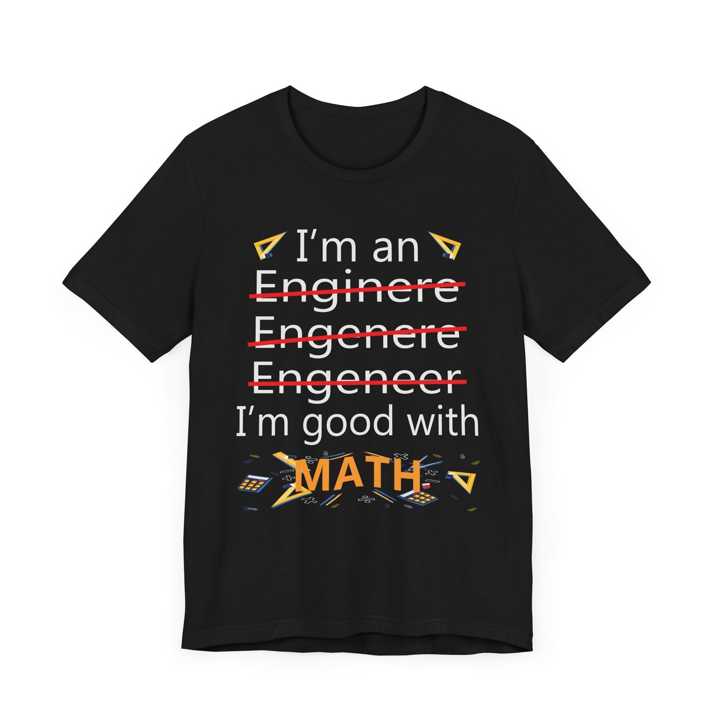 Engineer: I'm Good At Math - Unisex Jersey Short Sleeve Tee - 13569