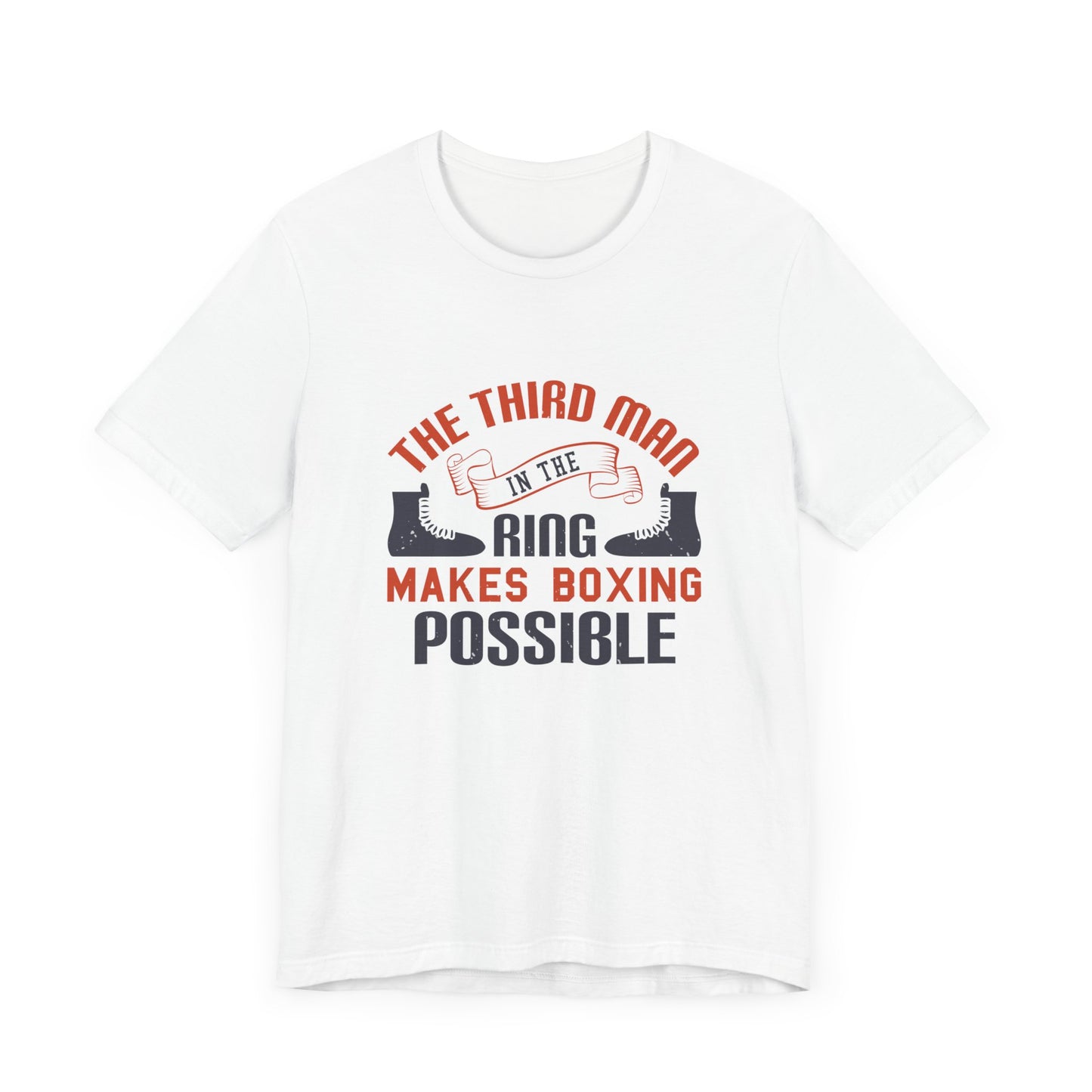 The Third Man in the Ring Makes Boxing Possible - Unisex Jersey Short Sleeve Tee