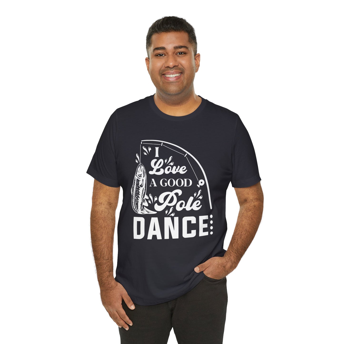 I Love A Good Pole Dance - Unisex Jersey Short Sleeve Tee - 14043