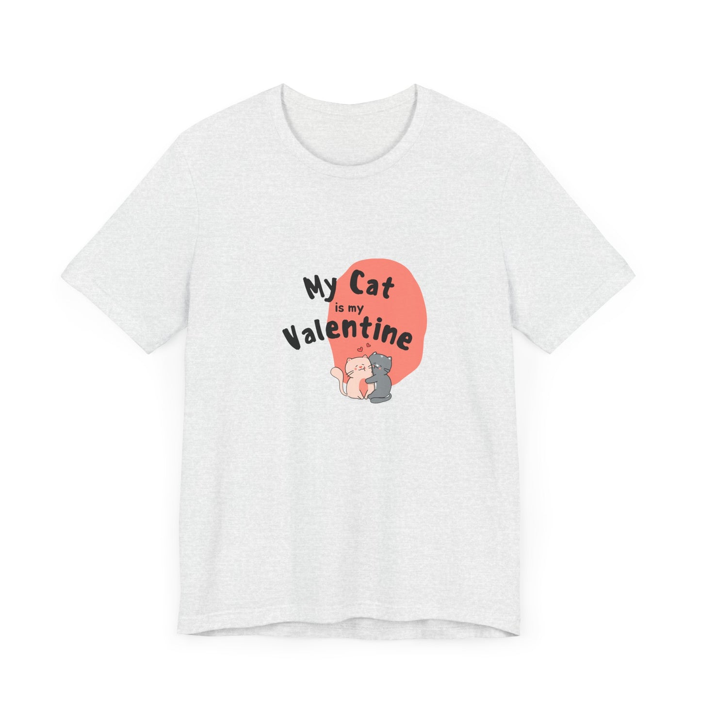 My Cat is My Valentine - Unisex Jersey Short Sleeve Tee - 11442
