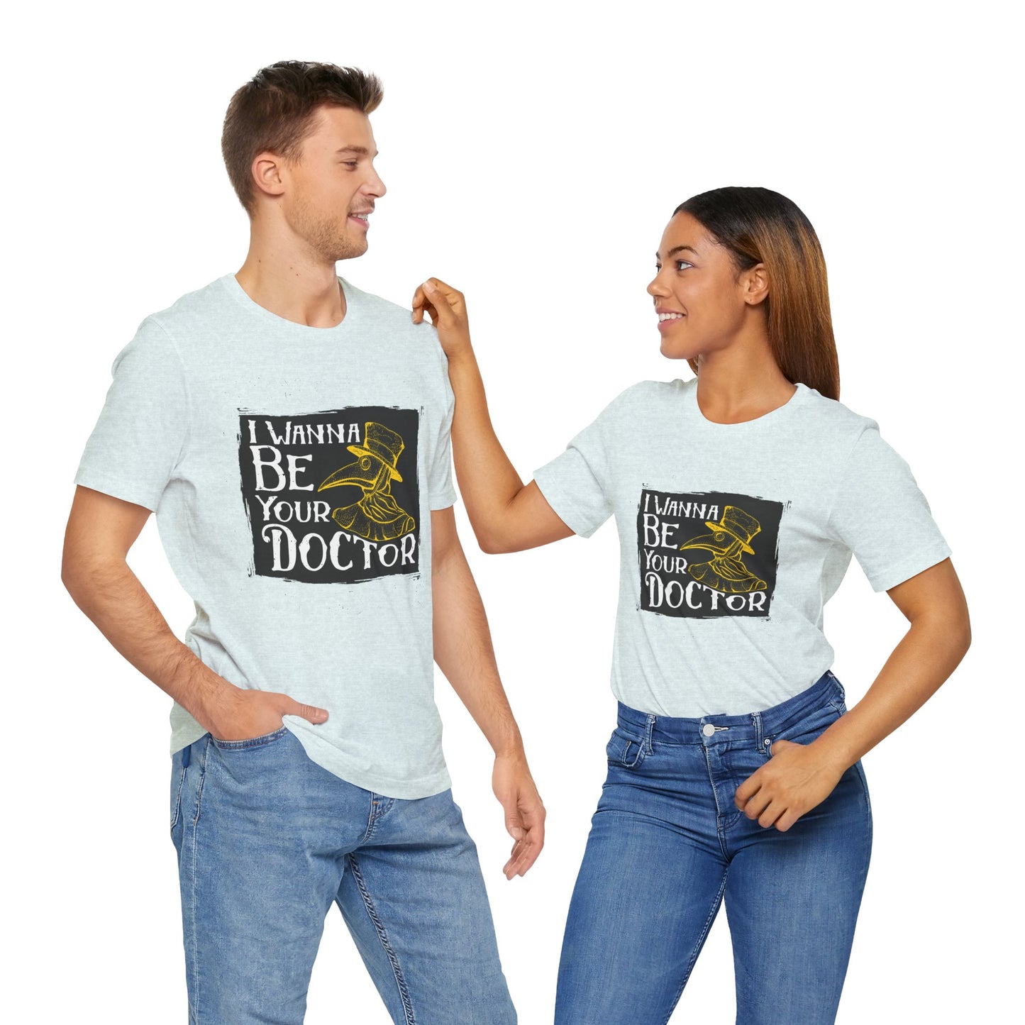 I Wanna Be Your Doctor - Unisex Jersey Short Sleeve Tee - 13853