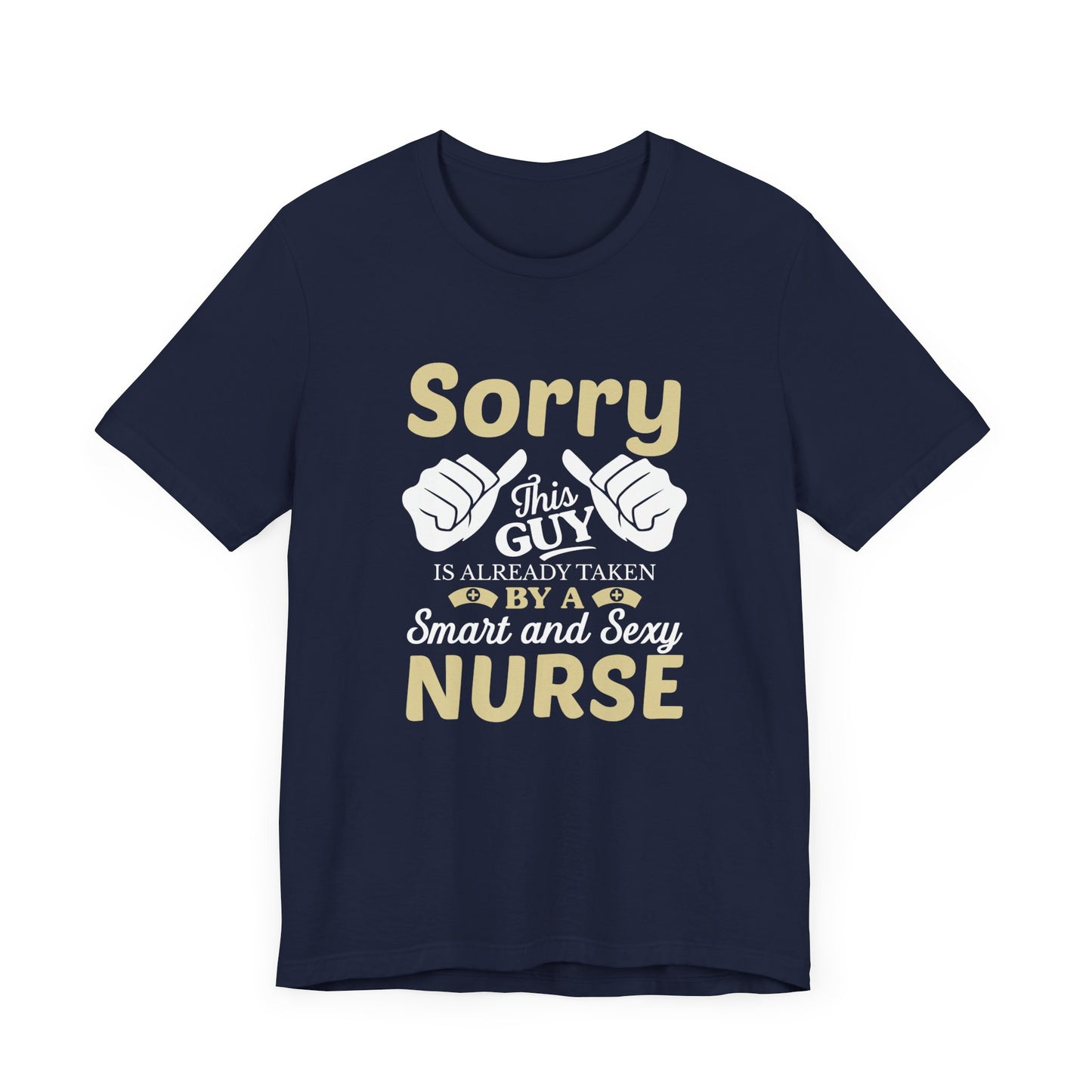 Sorry, This Guy Is Already Taken By A Smart & Sexy Nurse - Unisex Jersey Short Sleeve Tee