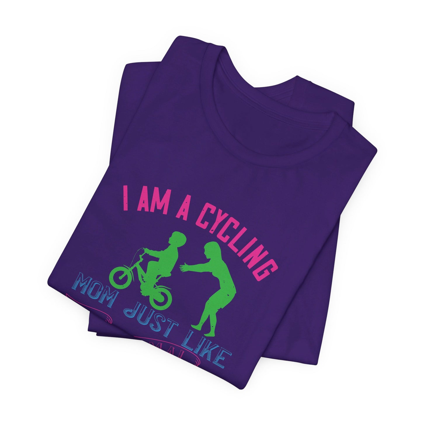 I Am A Cycling Mom Just Like A Normal Except Much Cooler - Unisex Jersey Short Sleeve Tee