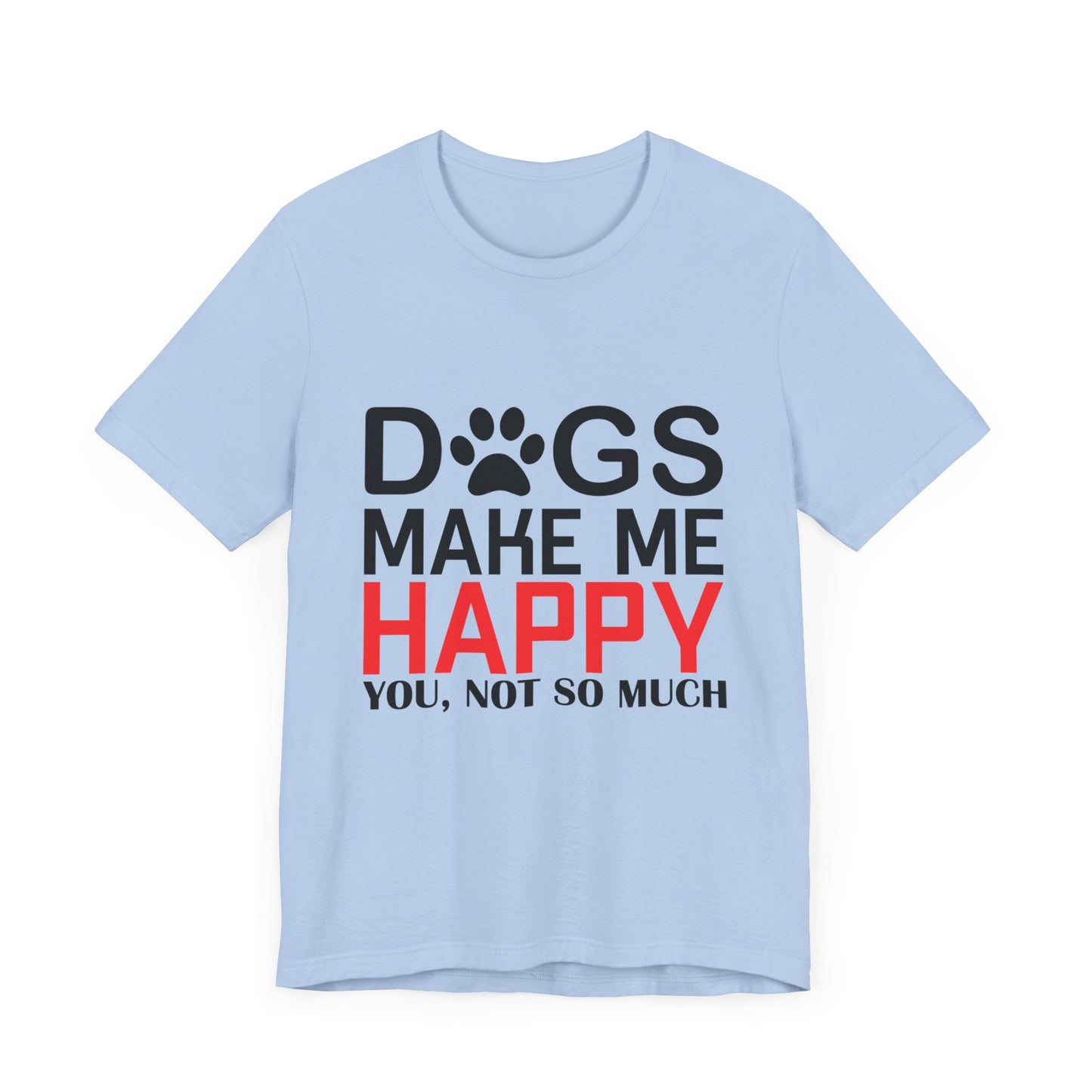 Dogs Make Me Happy - Unisex Jersey Short Sleeve Tee