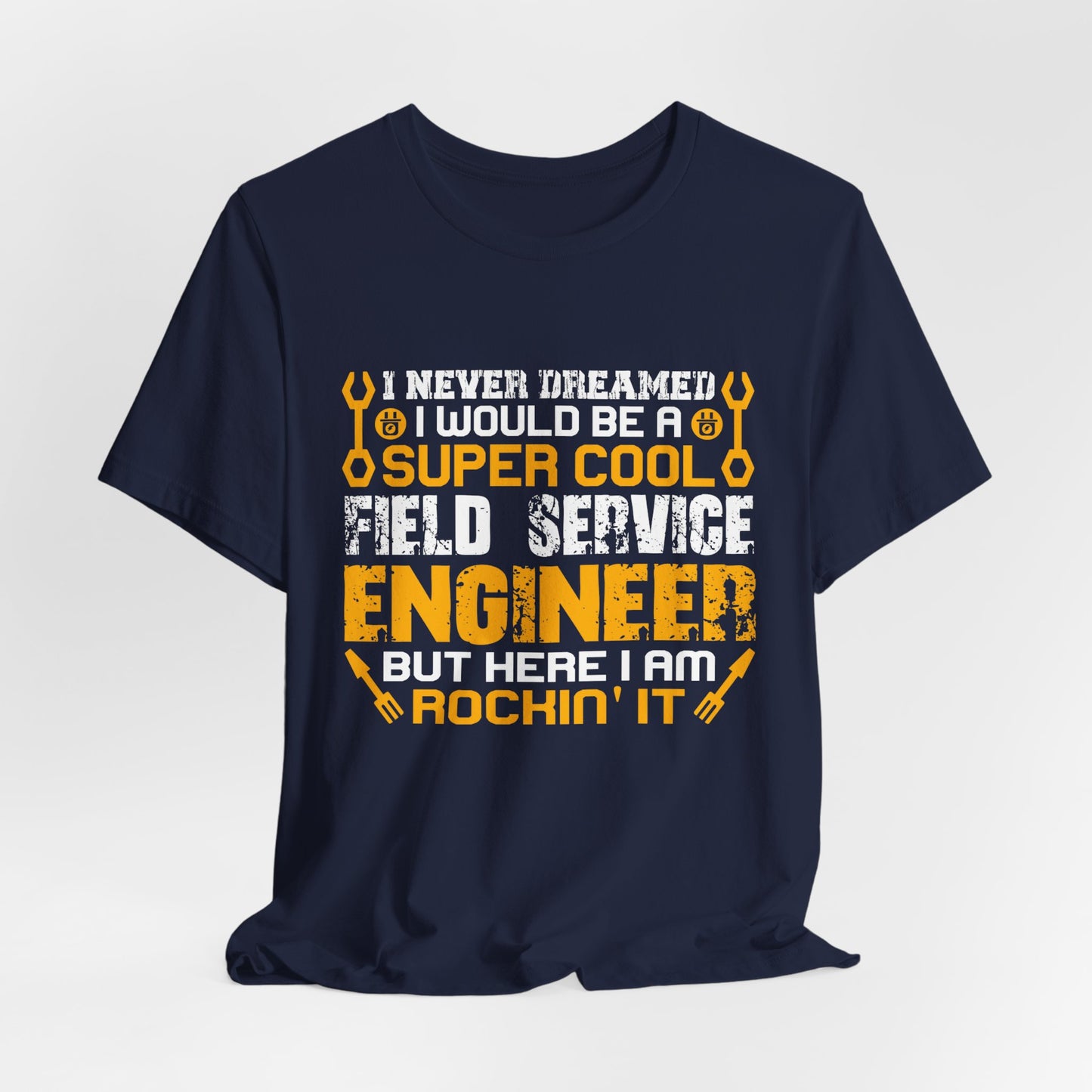 I Never Dreamed I Would Be A Supercool Field Service Engineer But Here I'm Rocking It - Unisex Jersey Short Sleeve Tee