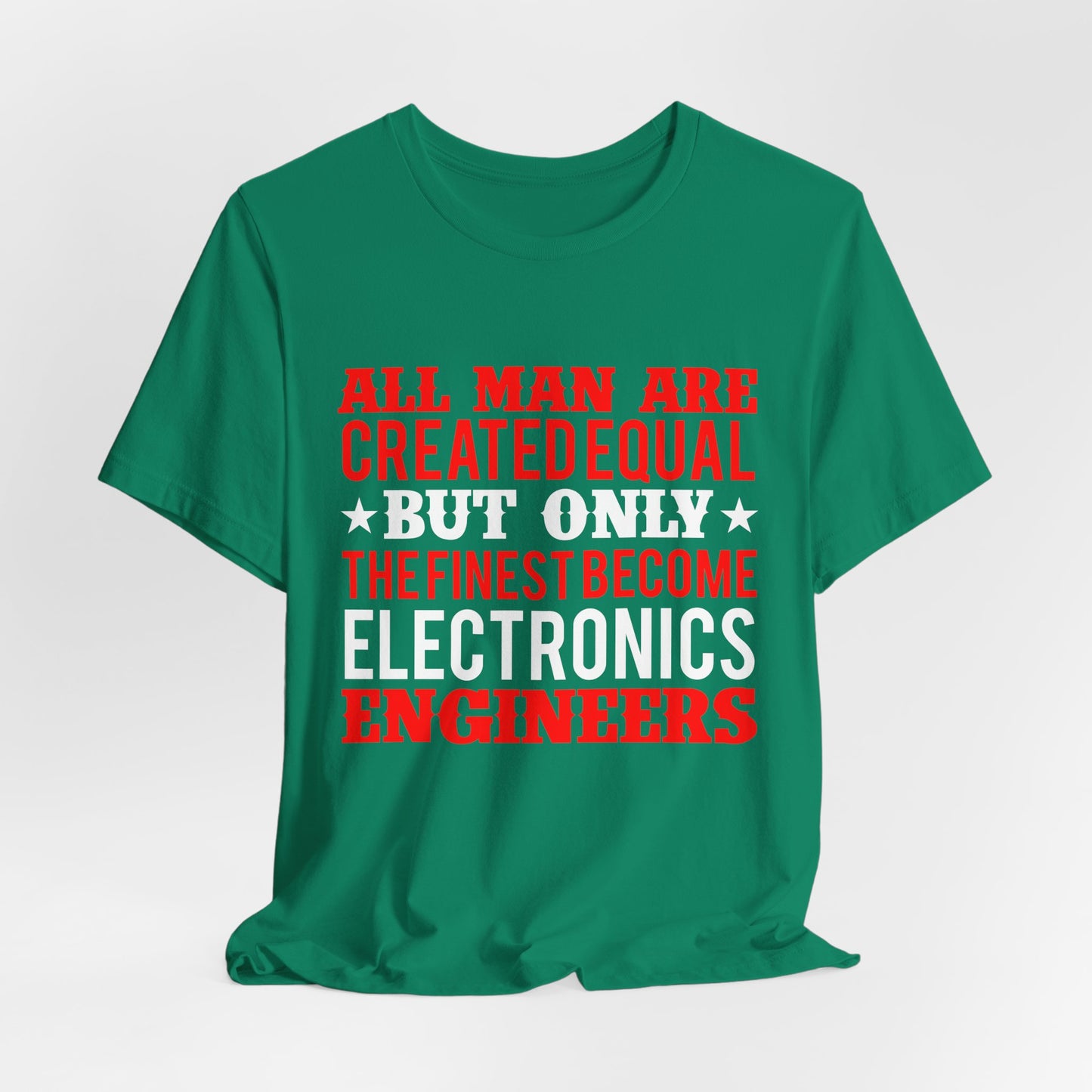 All Man Are Created Equal, But Only The Finest Become Electronics Engineers - Unisex Jersey Short Sleeve Tee - 13779