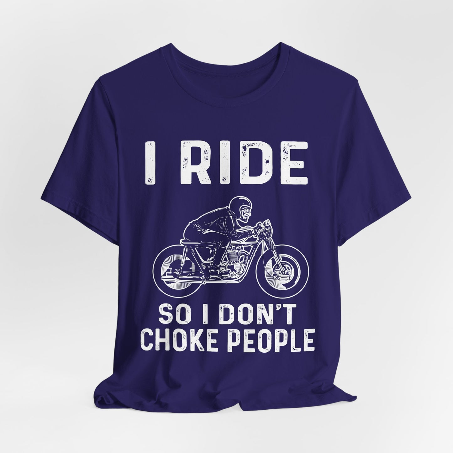 I Ride, I Don't Choke People - Unisex Jersey Short Sleeve Tee - 13255