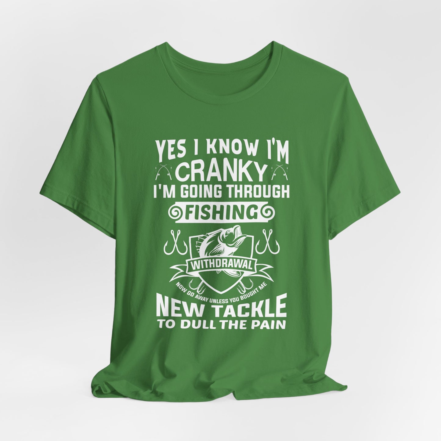 Yes, I Know I'm Cranky I'm Going Through Fishing - Unisex Jersey Short Sleeve Tee