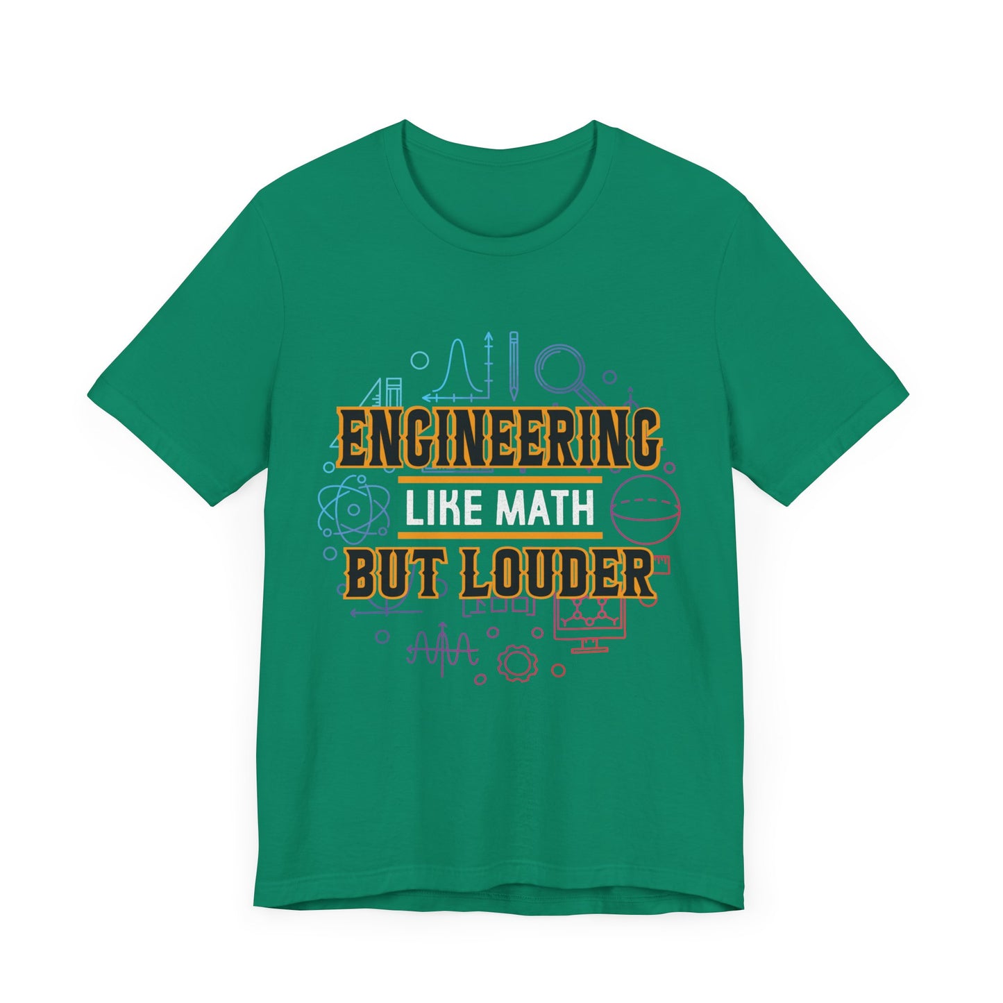 Engineering Like Math But Louder - Unisex Jersey Short Sleeve Tee