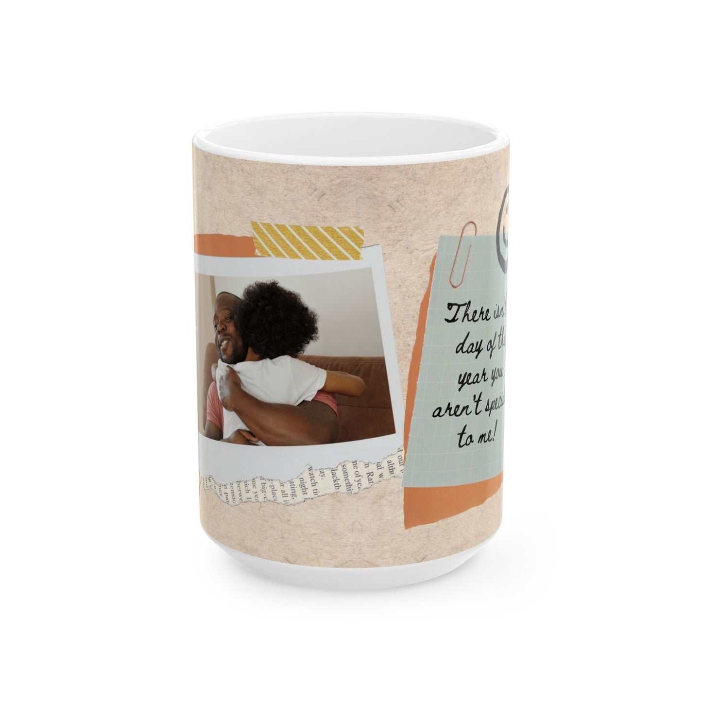 "Dad, There isn't a day of the year you aren't special to me!" Ceramic Mug, Personalized Gift - 14012