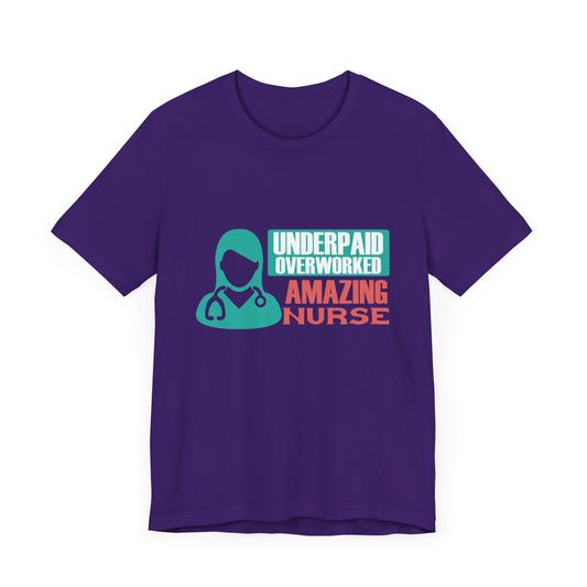 Underpaid,  Overworked, Amazing Nurse - Unisex Jersey Short Sleeve Tee - 13285