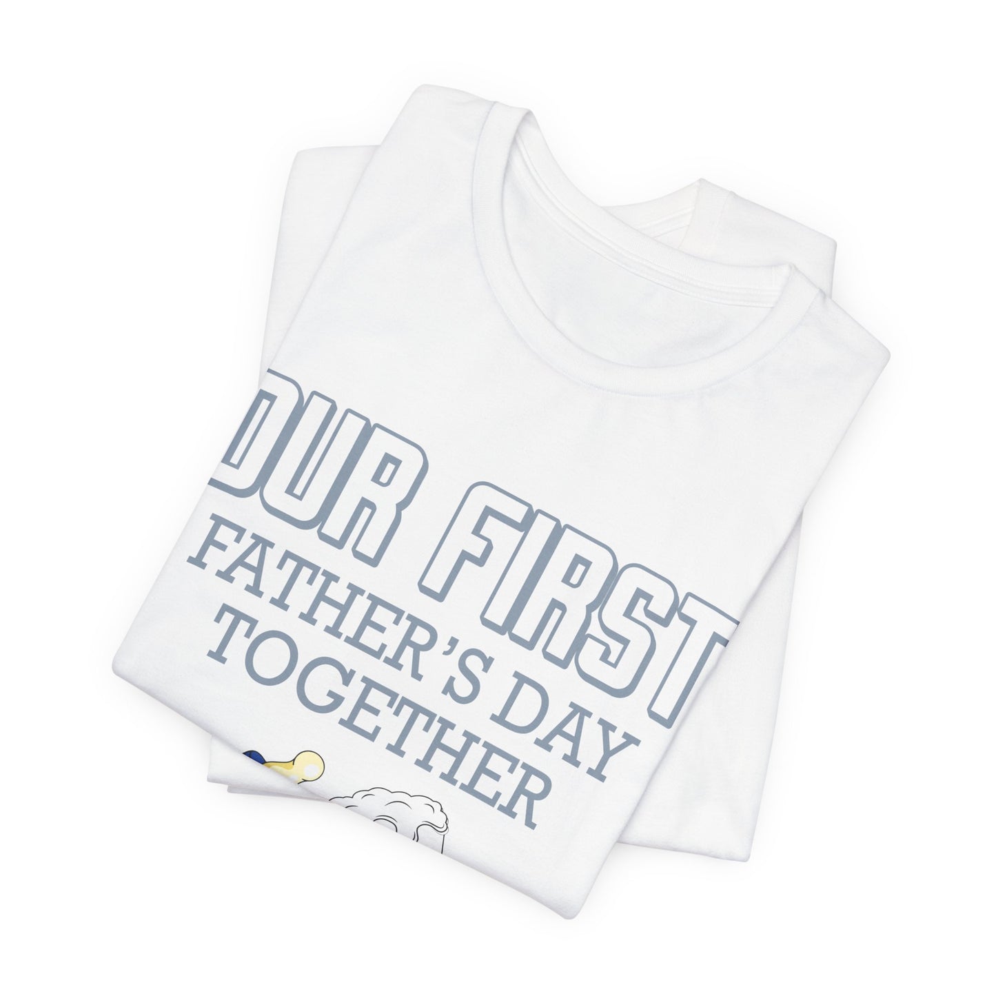 Our First Father's Day Together - Unisex Jersey Short Sleeve Tee - 13686