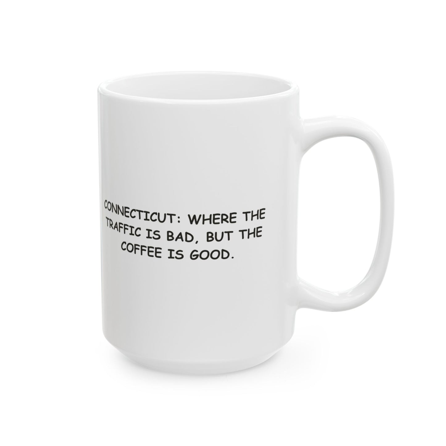 Connecticut: Where the traffic is bad, but the coffee is good." Ceramic Mug - 13781
