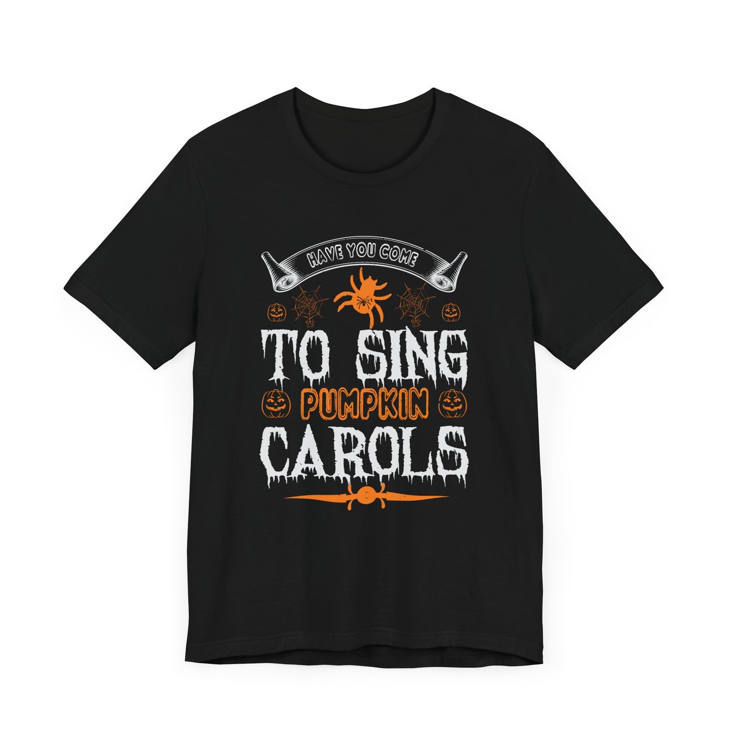 Have You Come to Sing Pumpkin Carols - Unisex Jersey Short Sleeve Tee - 12417