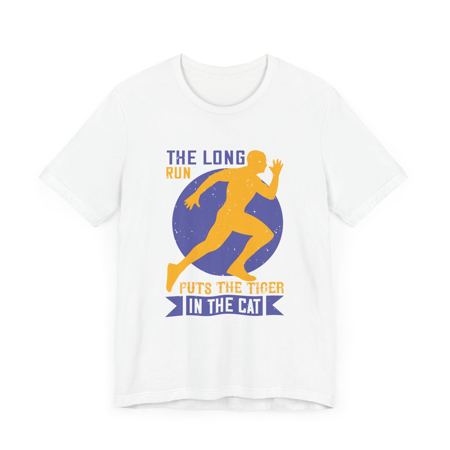 The Long Run Puts The Tiger In The Cat - Unisex Jersey Short Sleeve Tee