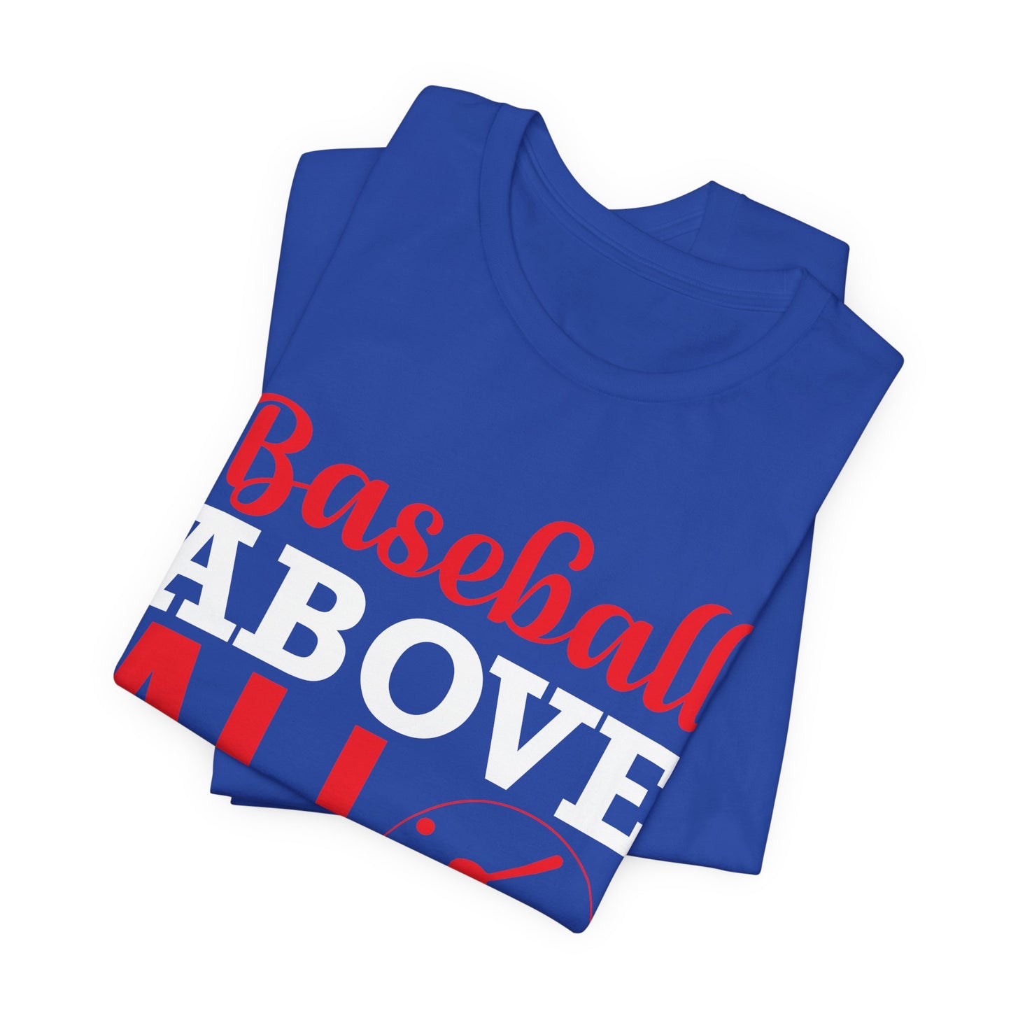Baseball:  Baseball Above All - Unisex Jersey Short Sleeve Tee - 13916