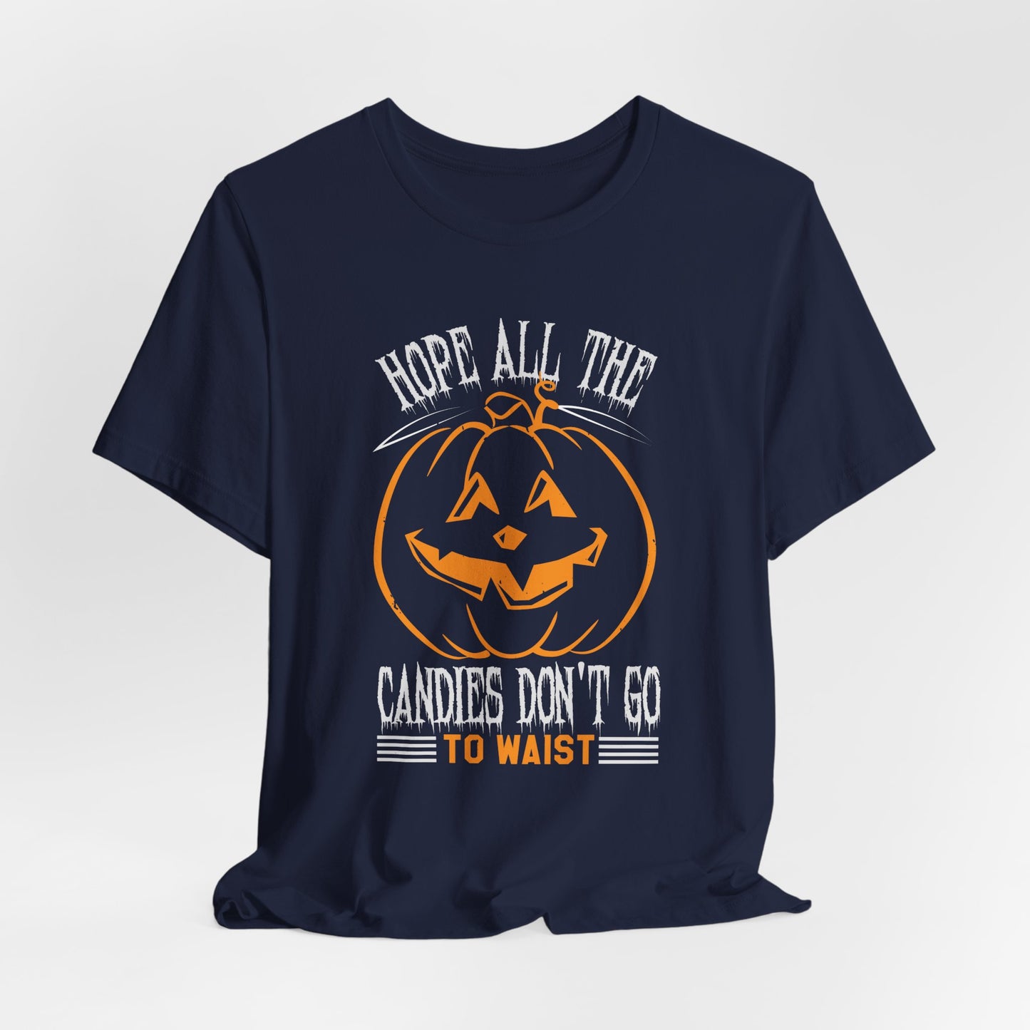 Hope All the Candies Don't Go to Waist - Unisex Jersey Short Sleeve Tee - 12441