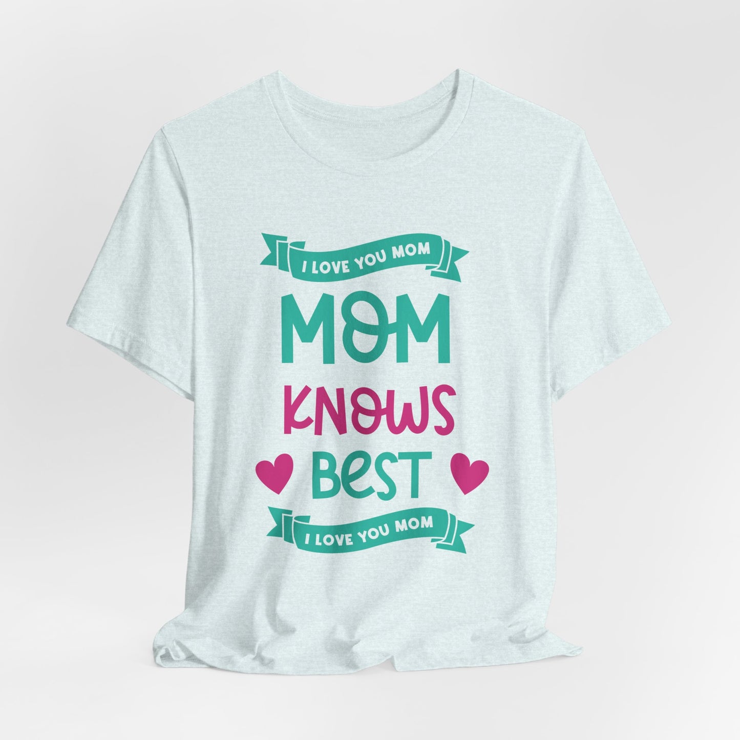 Mom Knows Best, I Love You, Mom - Unisex Jersey Short Sleeve Tee - 13049