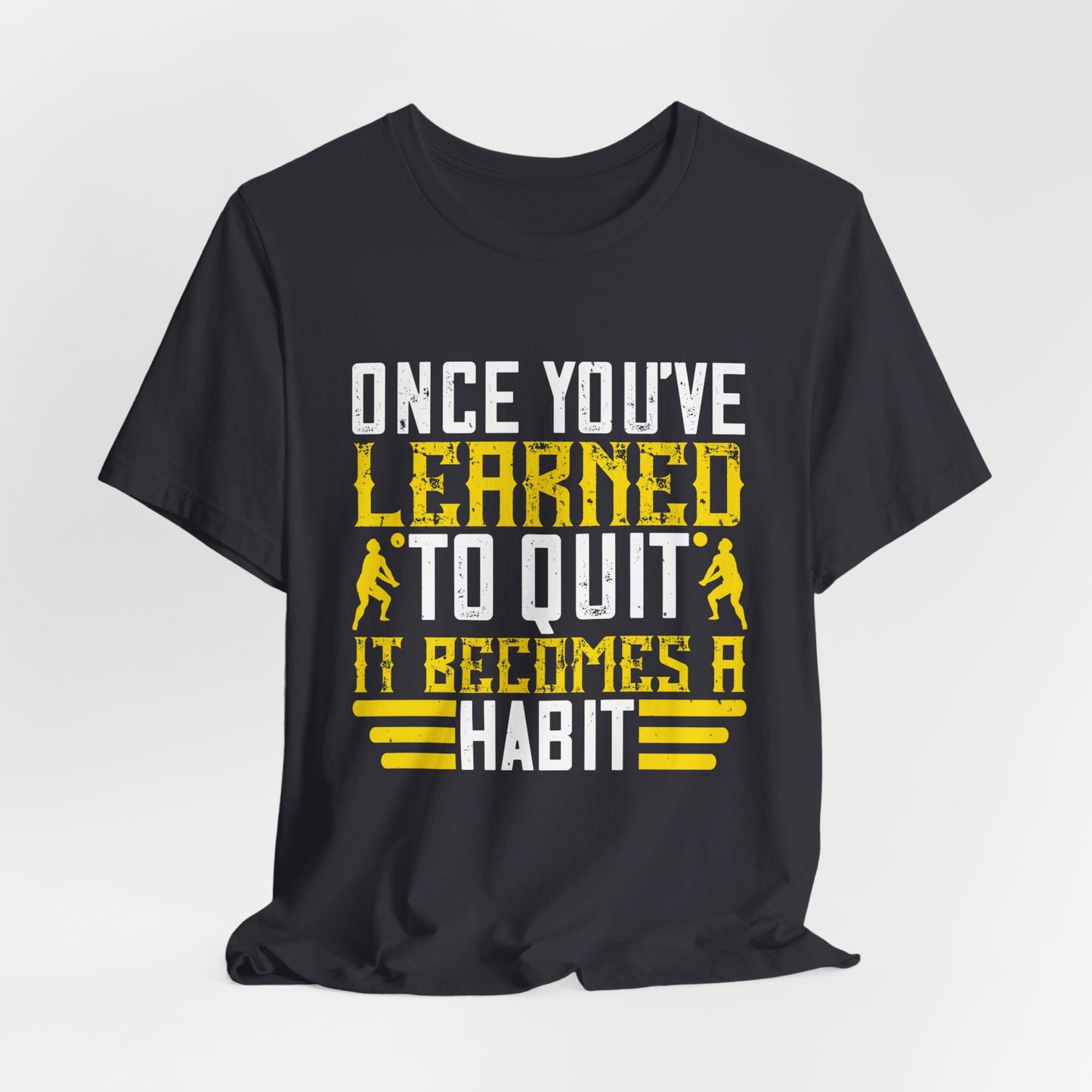 Volleyball: Once You’ve Learned to Quit, It Becomes a Habit - Unisex Jersey Short Sleeve Tee