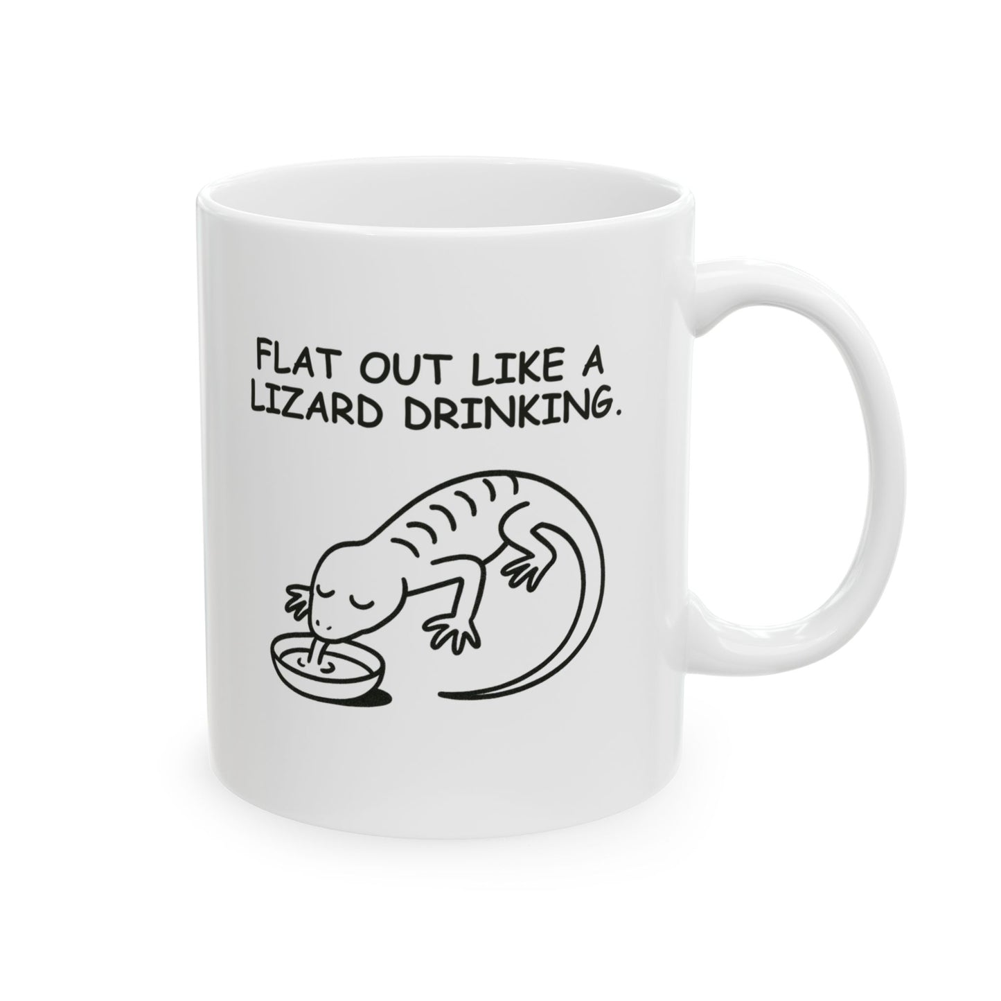 “Flat out like a lizard drinking.” Ceramic Coffee Mug - 11oz & 15oz - 12889