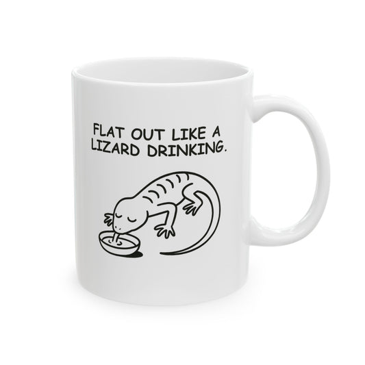 “Flat out like a lizard drinking.” Ceramic Coffee Mug - 11oz & 15oz - 12889