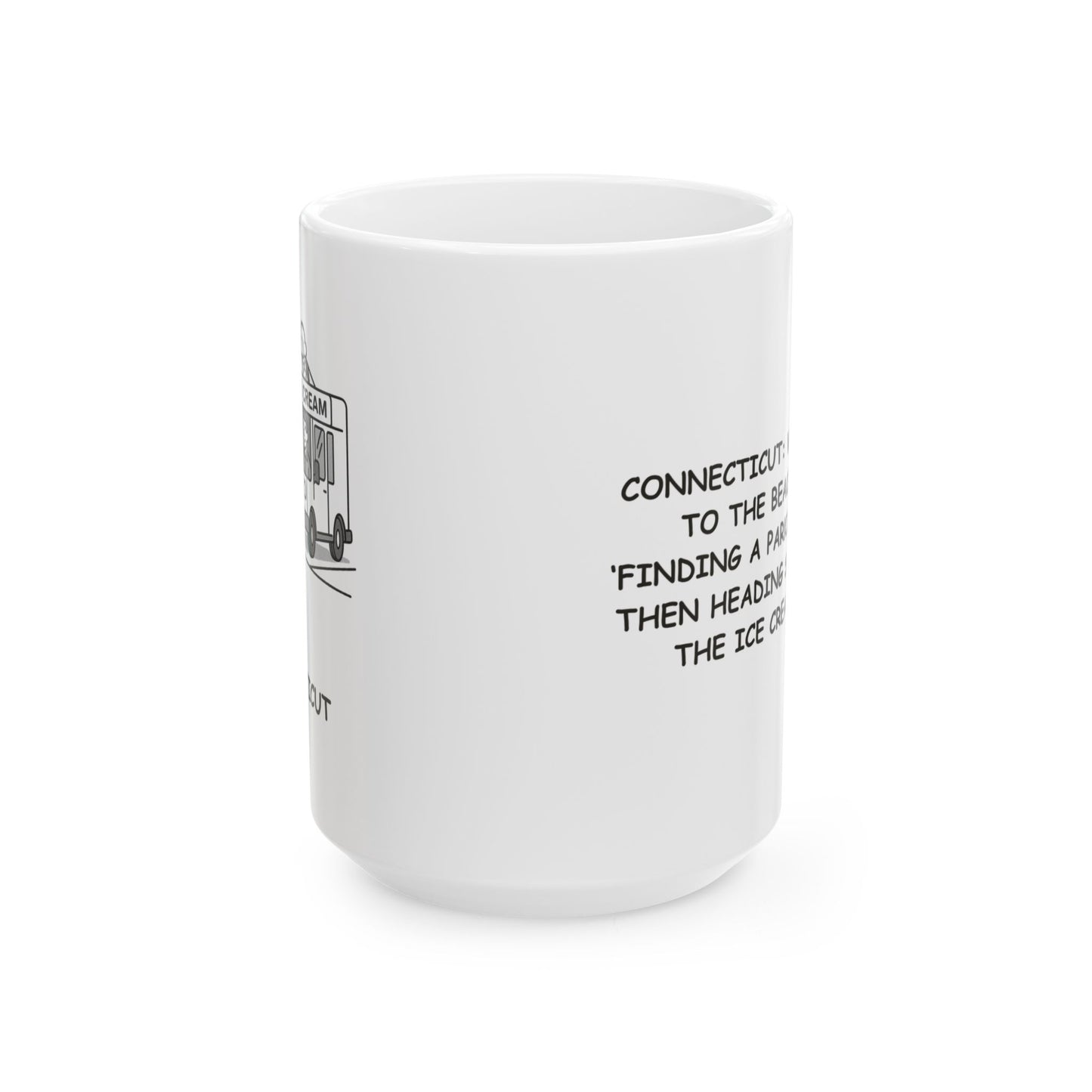 "Connecticut: Where ‘going to the beach’ means ‘finding a parking spot and then heading straight for the ice cream truck.’" Ceramic Mug - 13829