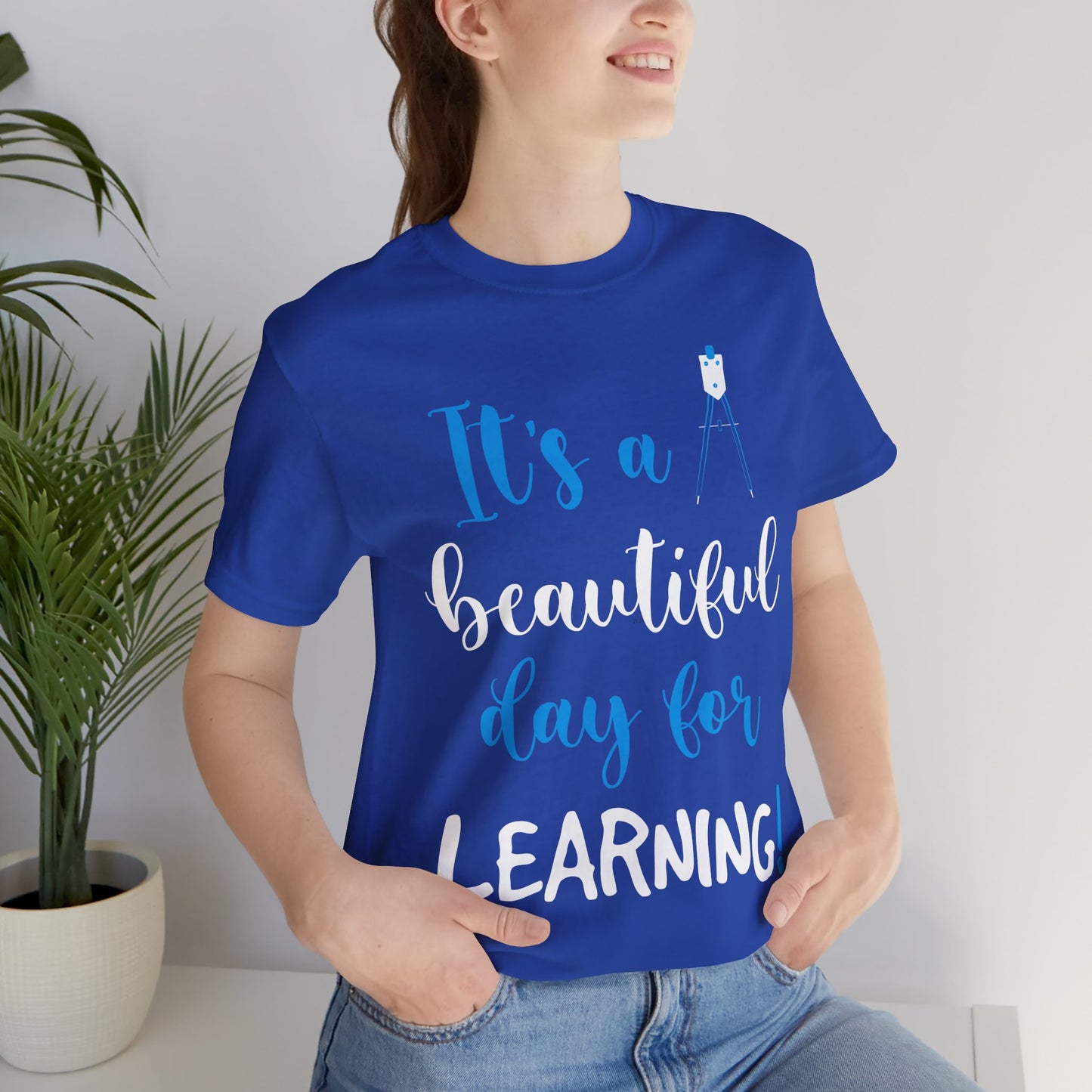 Teacher: It's A Beautiful Day For Learning! - Unisex Jersey Short Sleeve Tee - 13416