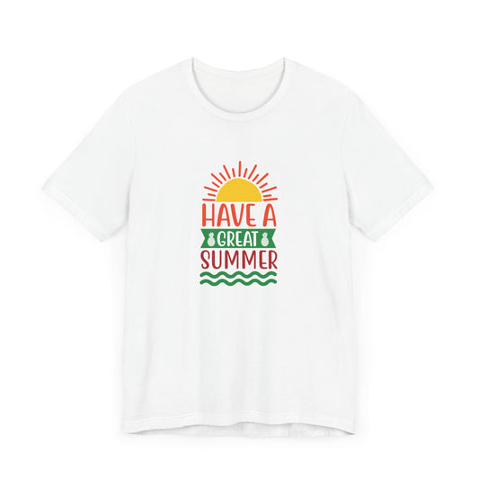 Have A Great Summer - Unisex Jersey Short Sleeve Tee