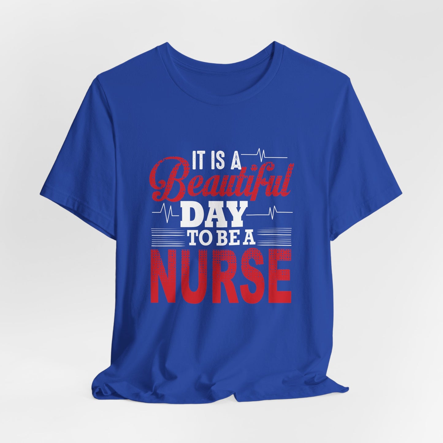 It's A Beautiful Day To Be A Nurse - Unisex Jersey Short Sleeve Tee - 13266