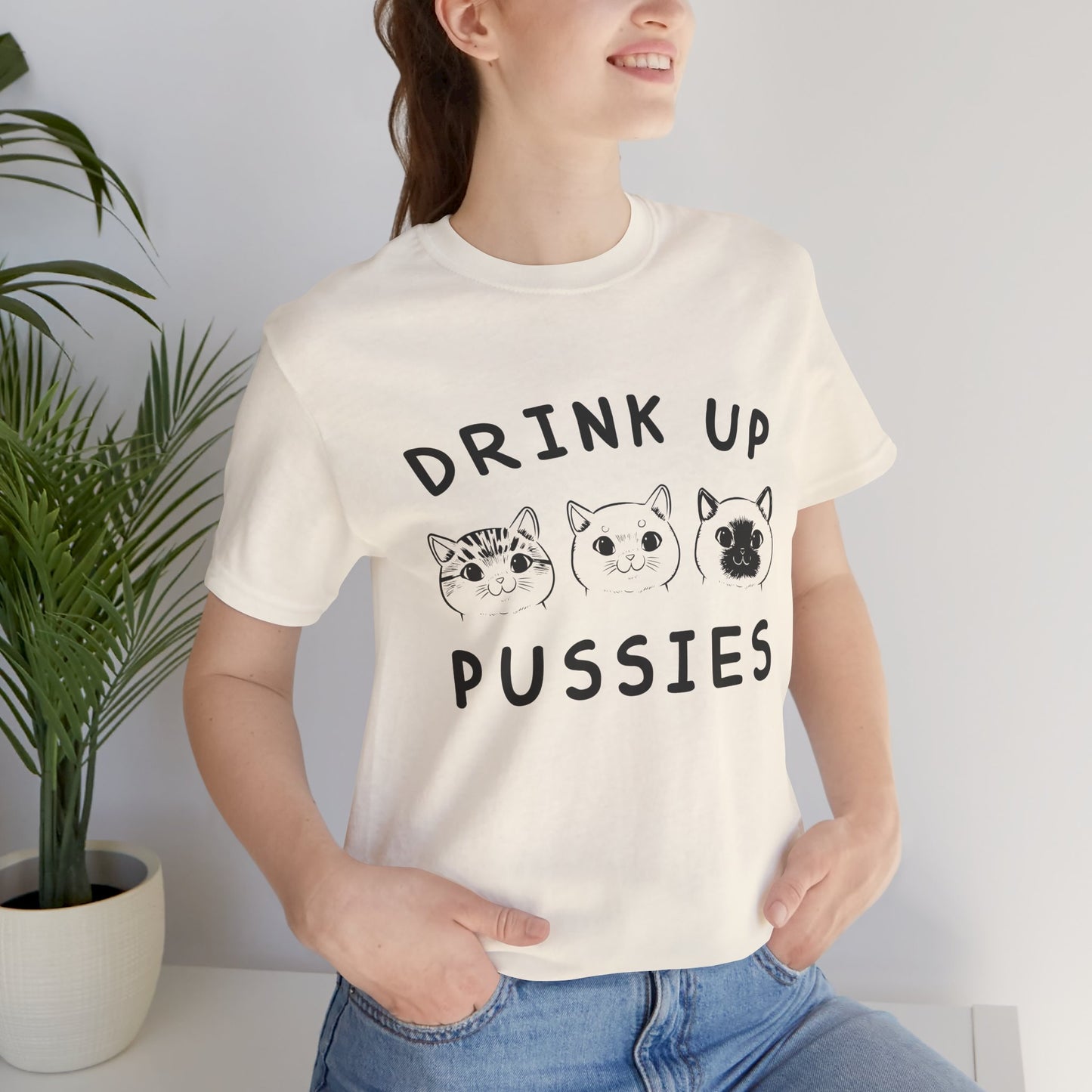 Cats: Drink up Pussies - Unisex Jersey Short Sleeve Tee