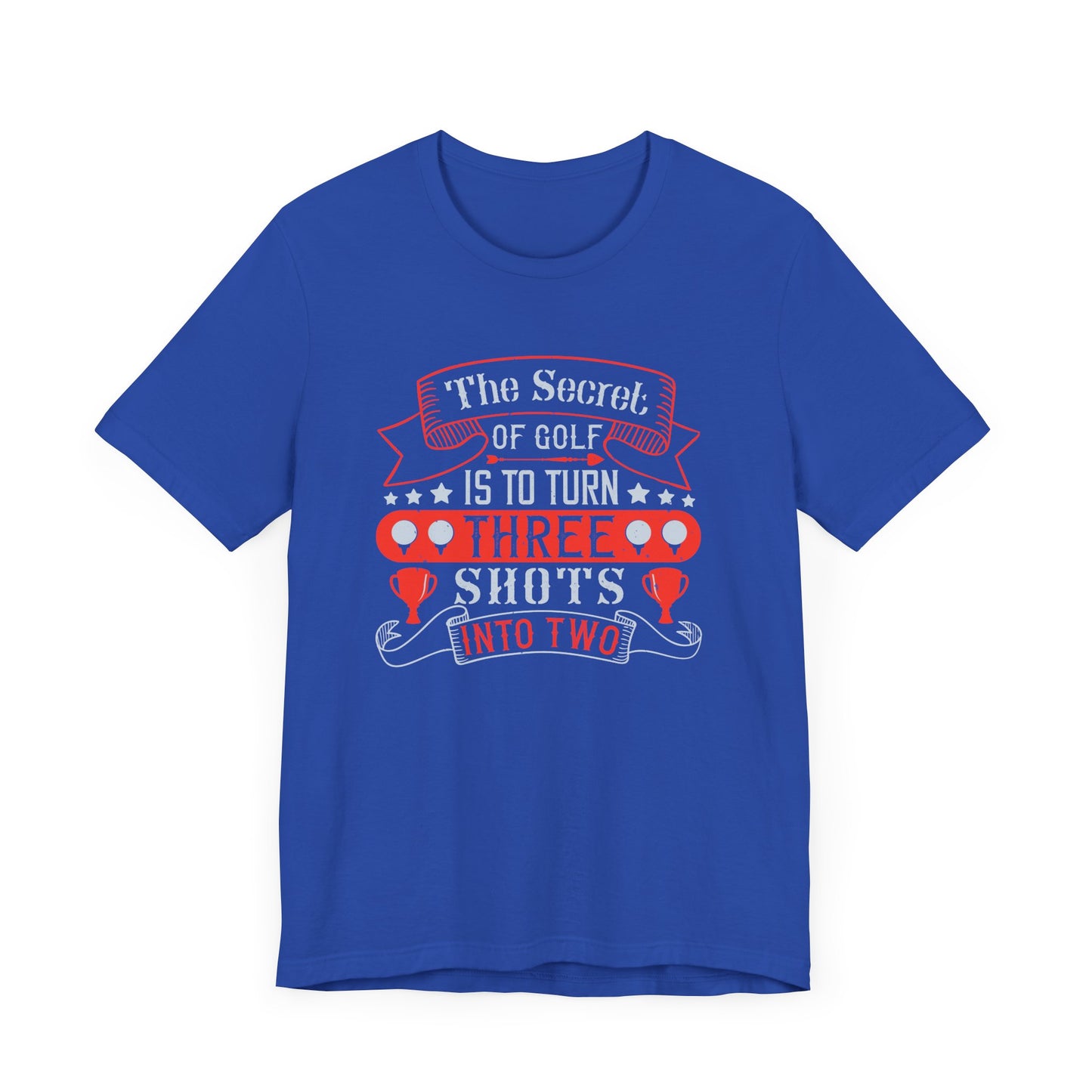 The Secret of Golf Is to Turn Three Shots into Two - Unisex Jersey Short Sleeve Tee - 12226